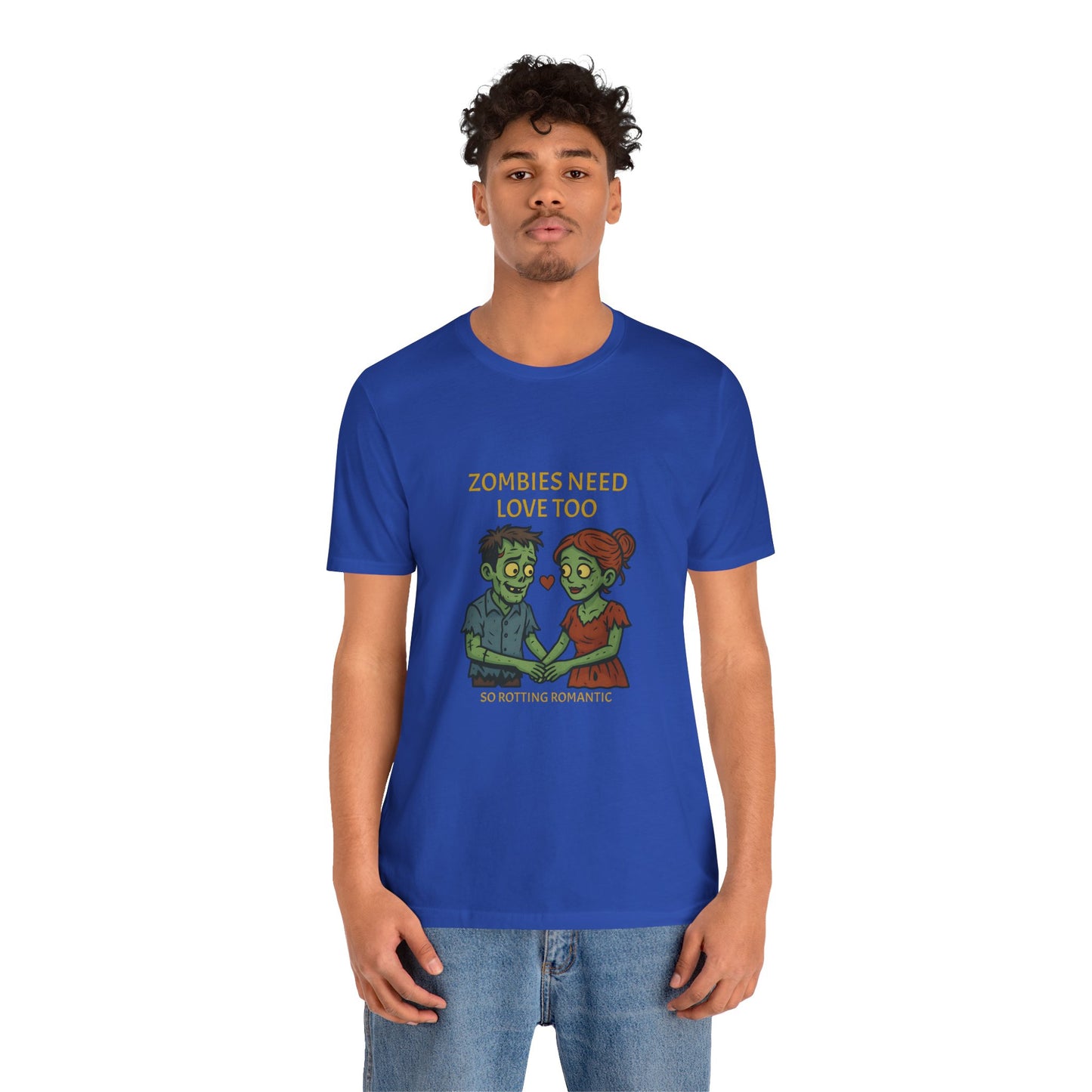 Zombies Need Love Too - Unisex T-Shirt