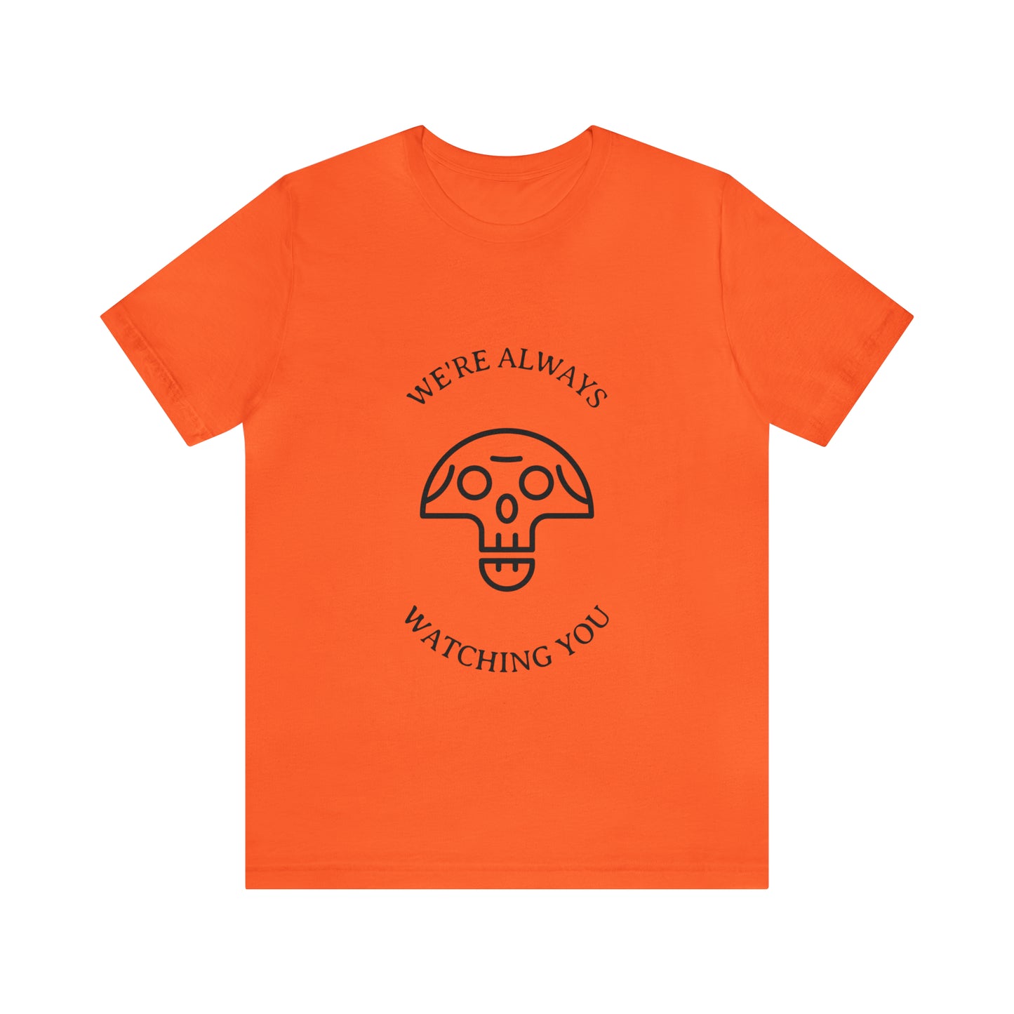 We're Always Watching You - Unisex T-Shirt