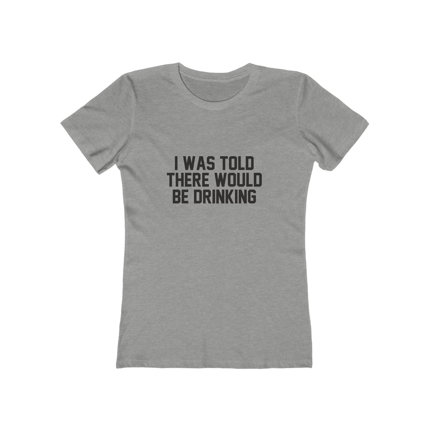 I Was Told There Would be Drinking - Women's T-shirt