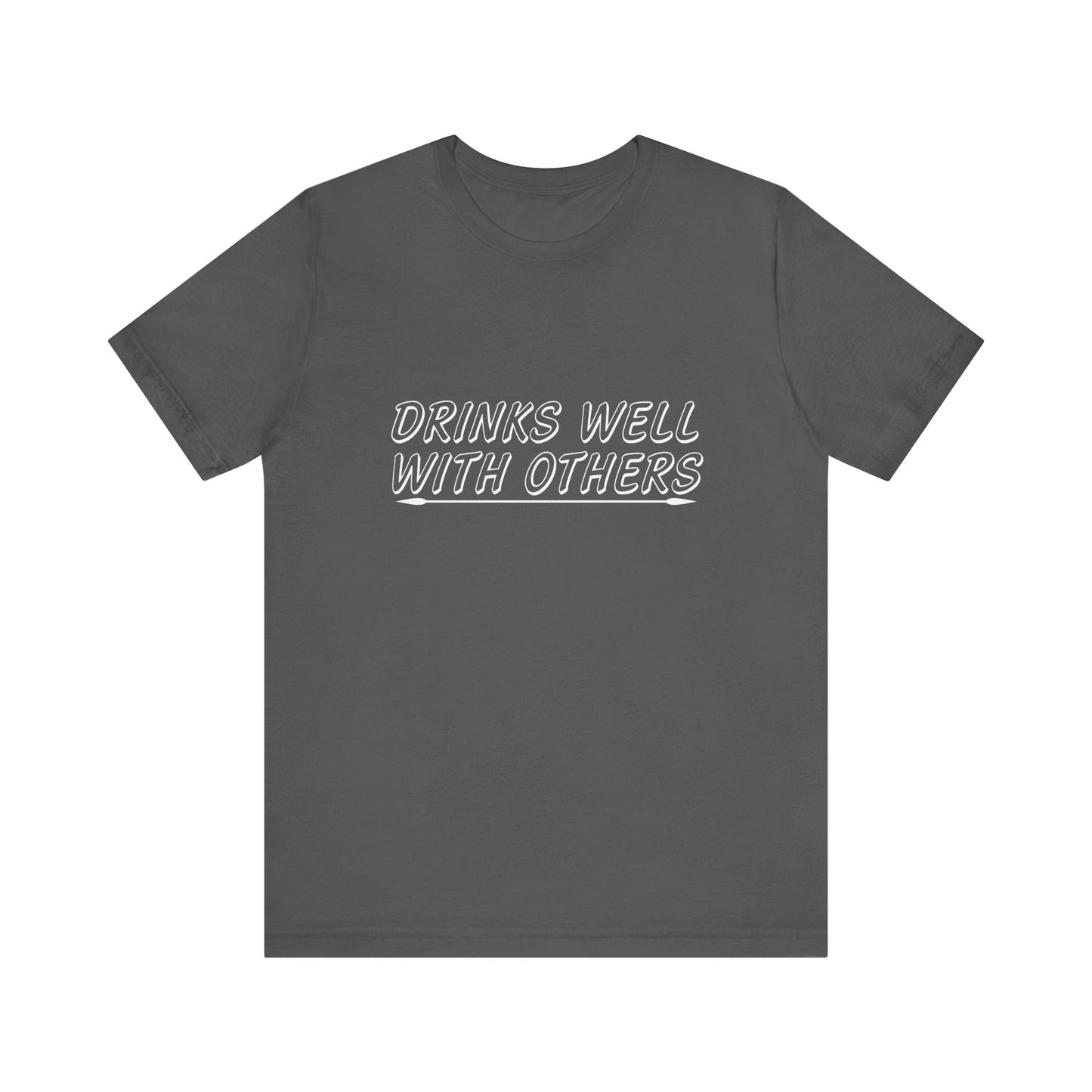Drinks Well With Others - Unisex T-Shirt