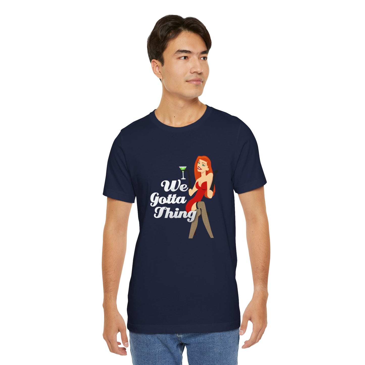 We Gotta Thing - Unisex T-Shirt