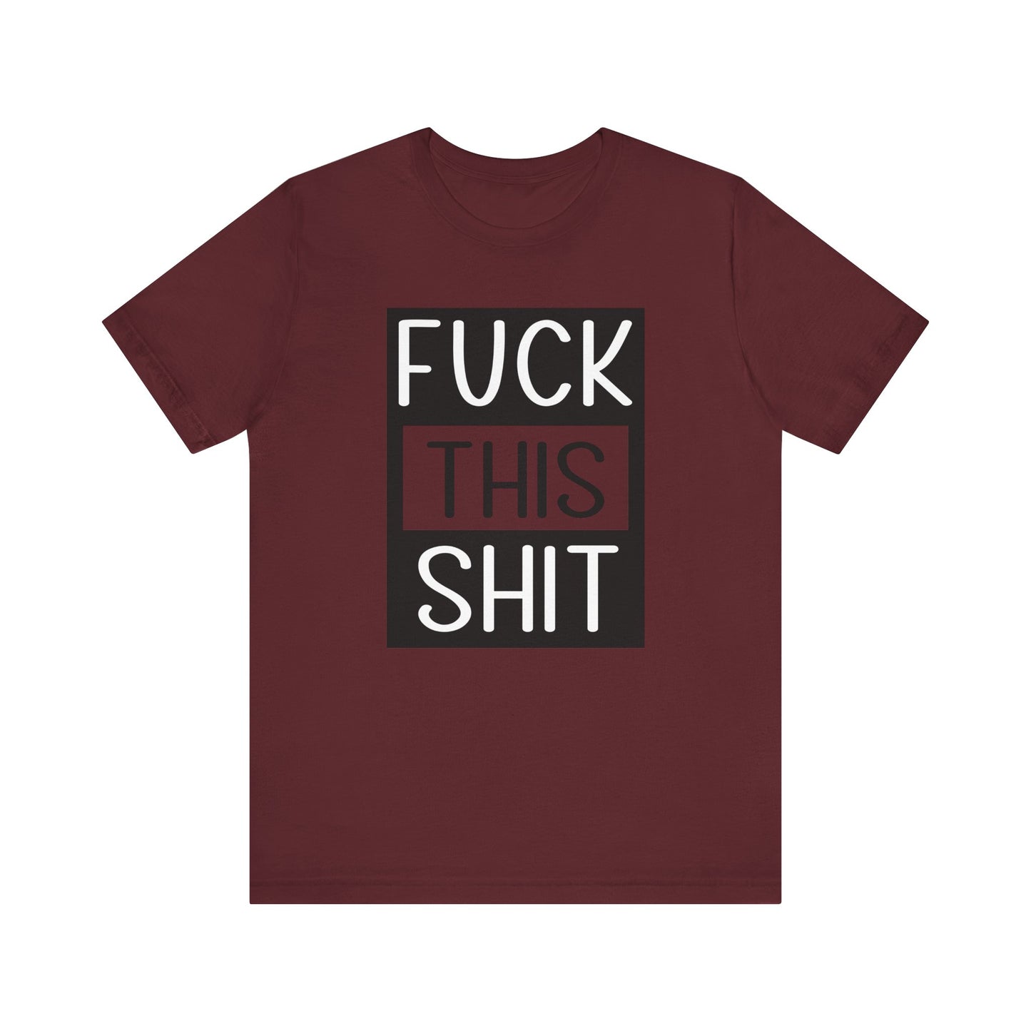 Fuck This Shit - Unisex T-Shirt