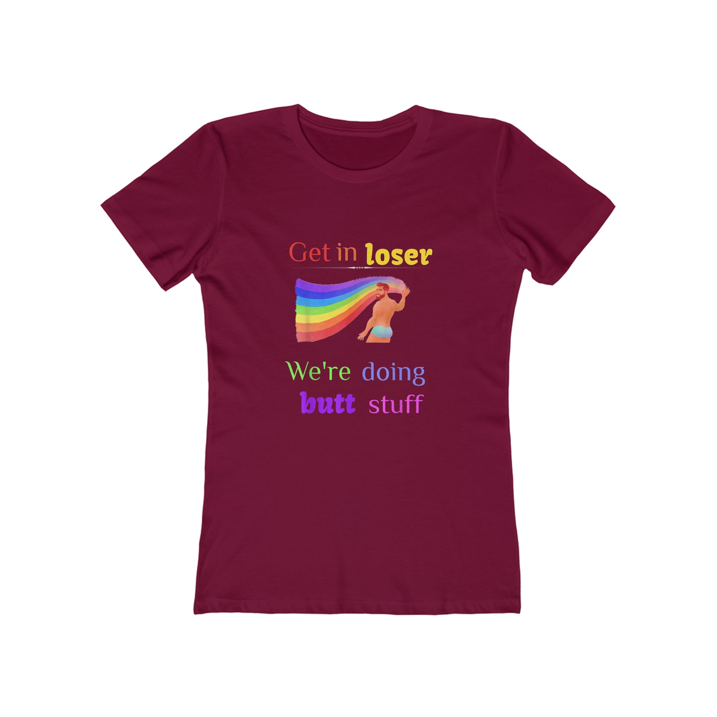Get In Loser We're Doing Butt Stuff - Women's T-shirt