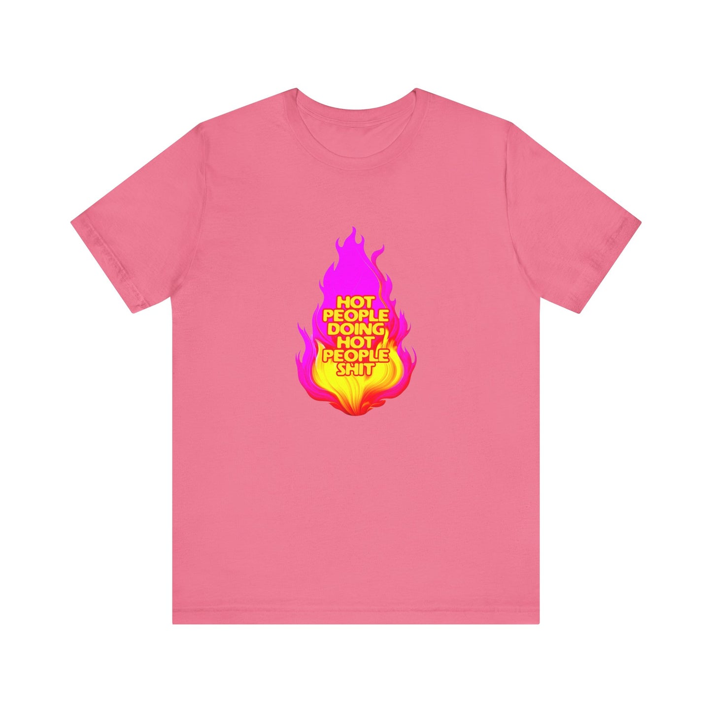 Hot People Doing Hot People Shit - Unisex T-Shirt