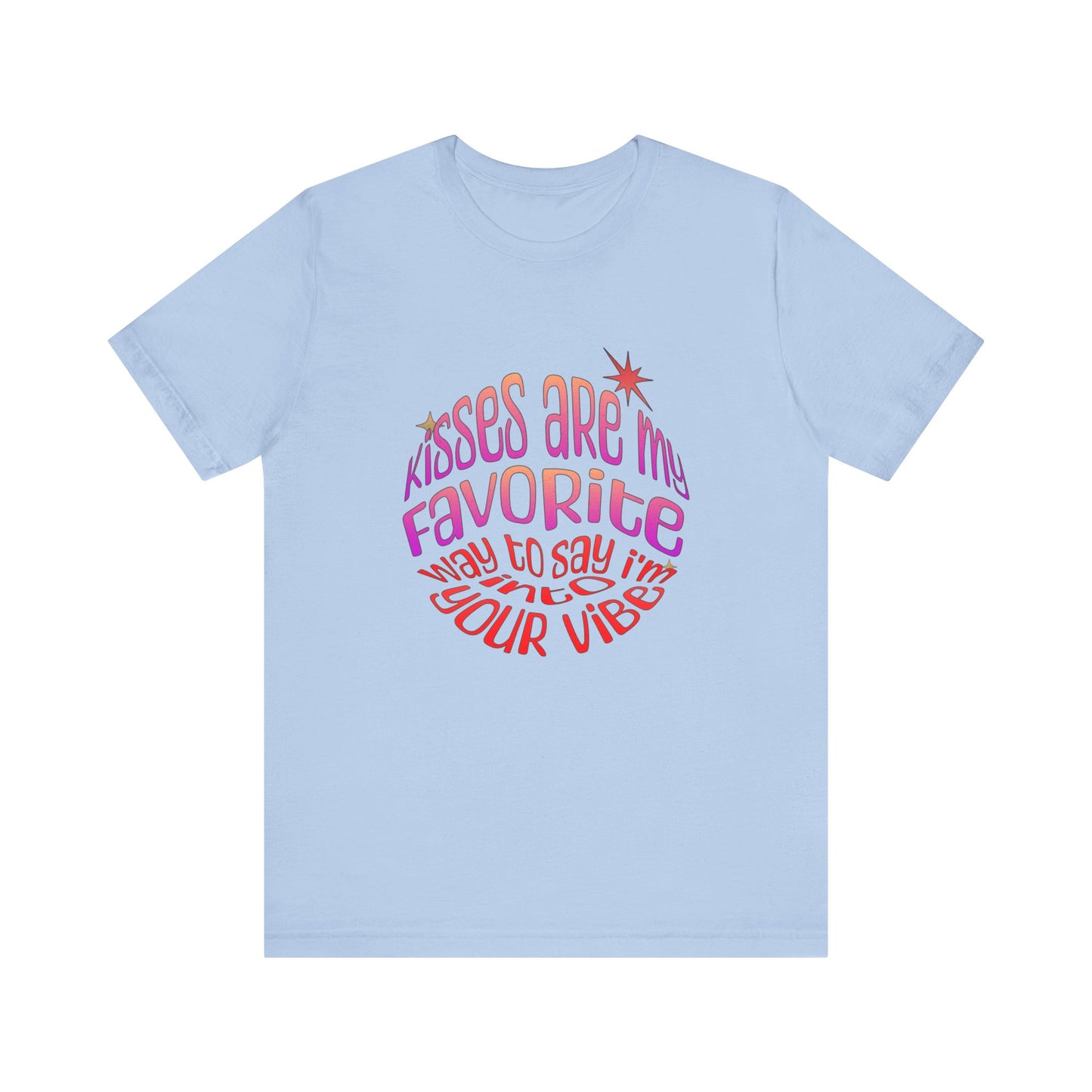 Kisses Are My Favorite Way To Say I'm Into Your Vibe - Unisex T-Shirt