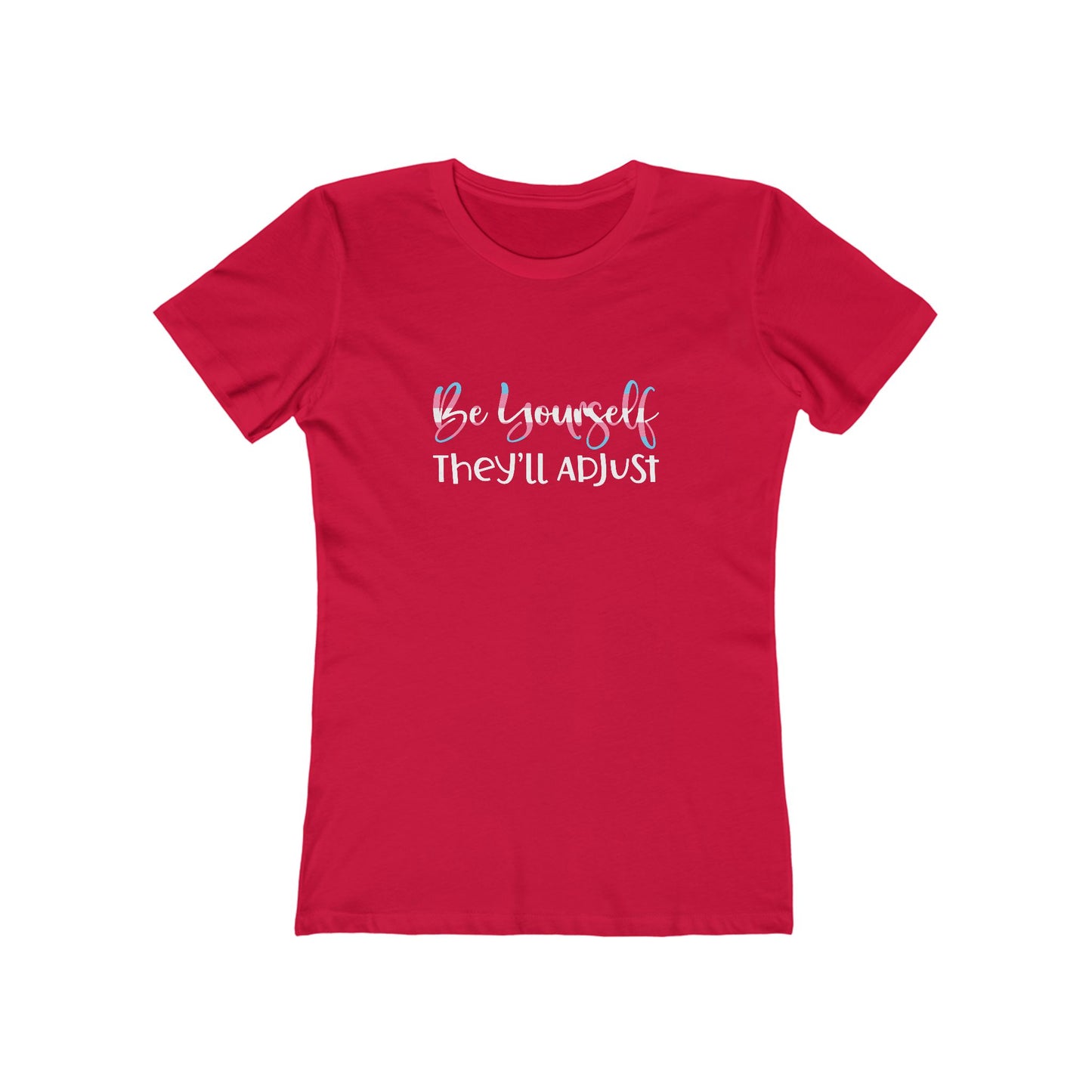 Be yourself They'll Adjust - Women's T-shirt