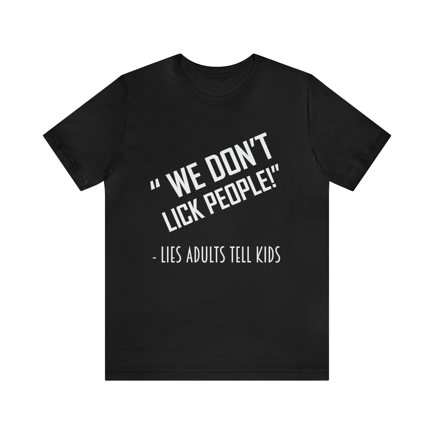 We Don't Lick People - Unisex T-Shirt