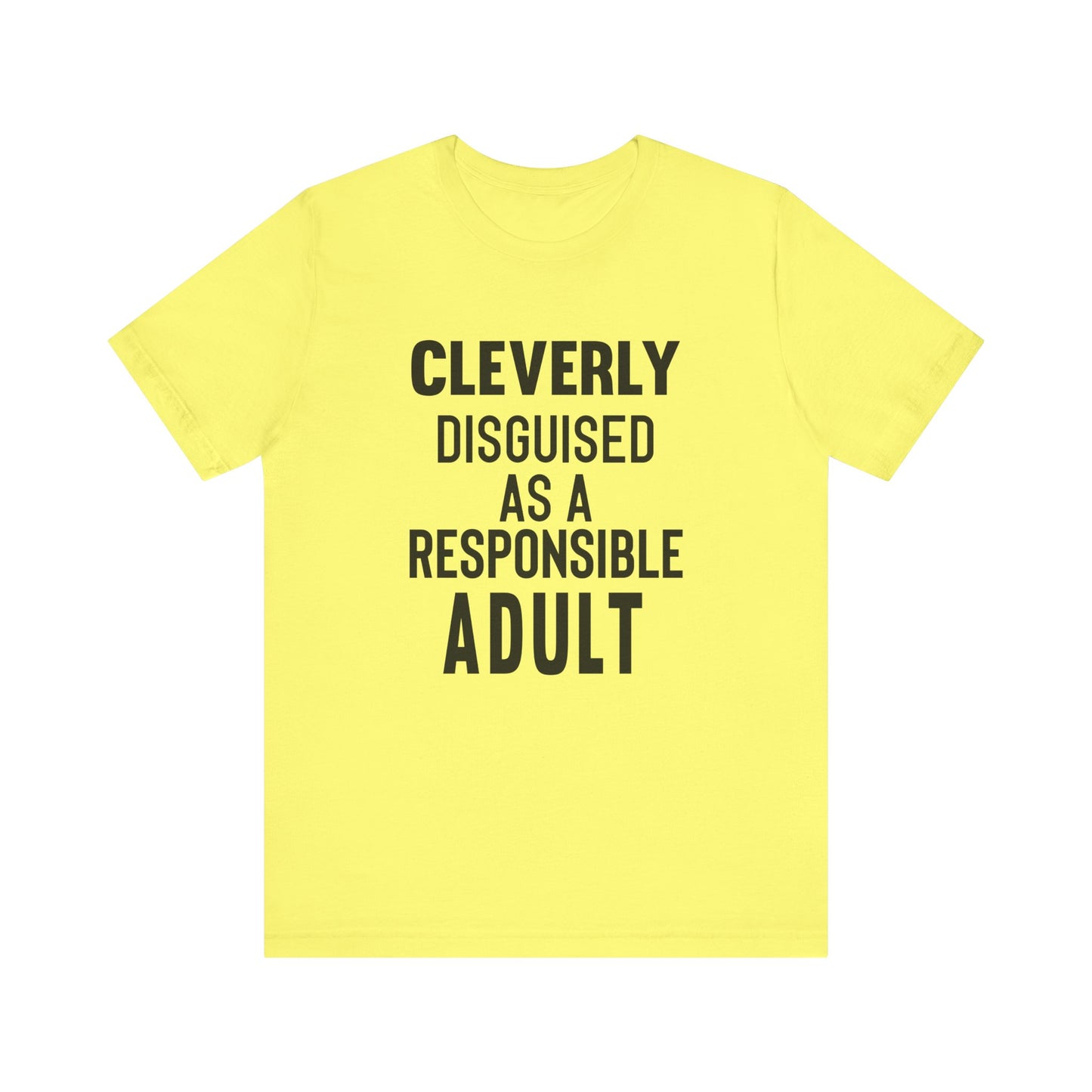 Cleverly Disguised As A Responsible Adult - Unisex T-Shirt