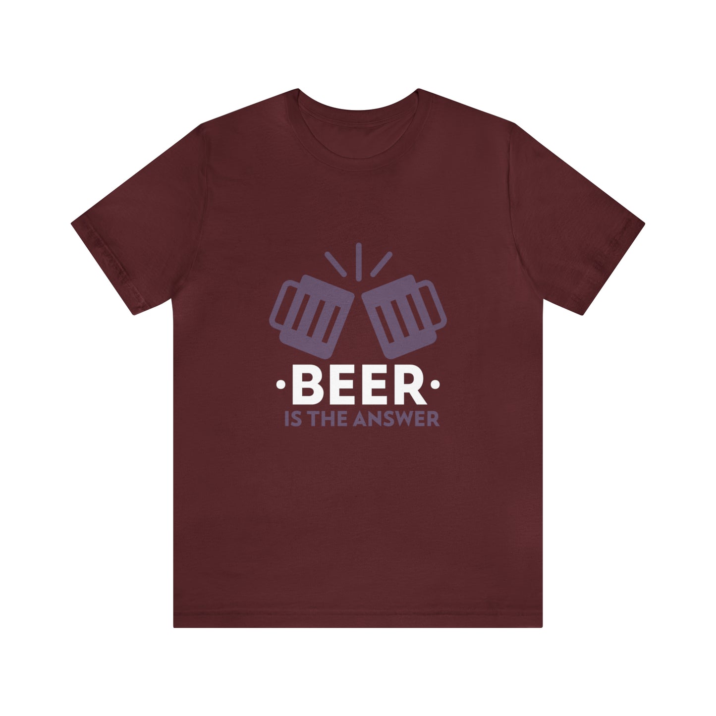 Beer Is The Answer - Unisex T-Shirt