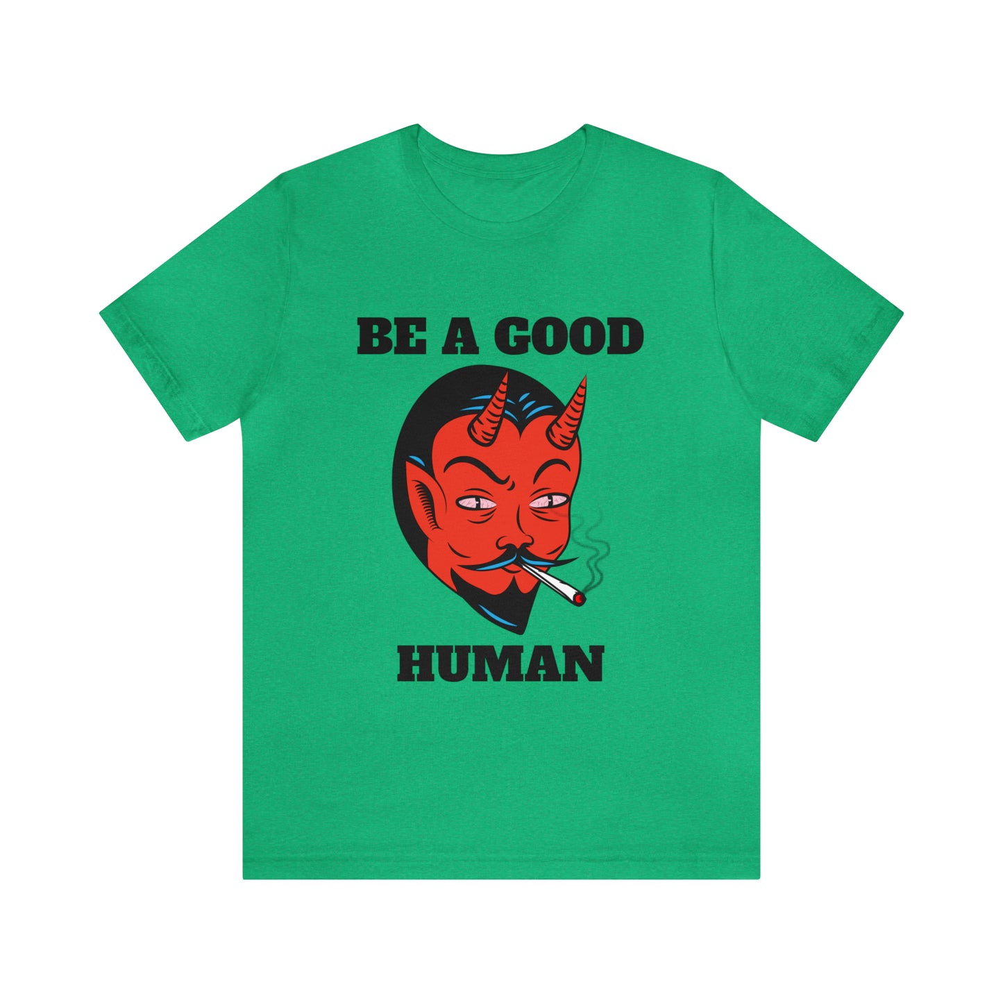 Be A Good Human - Unisex T-Shirt