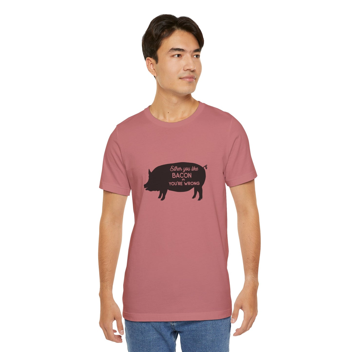 Either You Like Bacon Or You're Wrong - Unisex T-Shirt