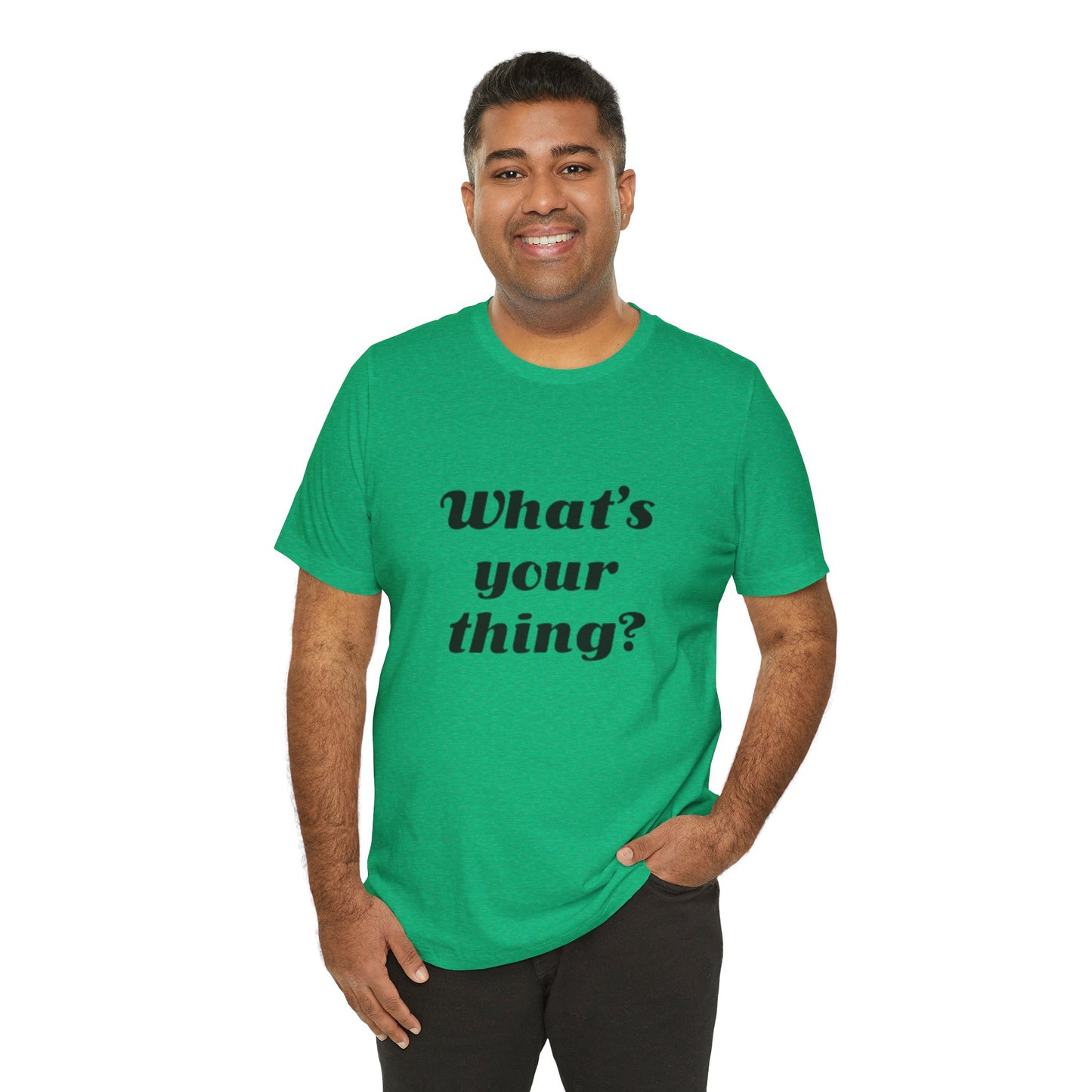 What's Your Thing? - Unisex T-Shirt