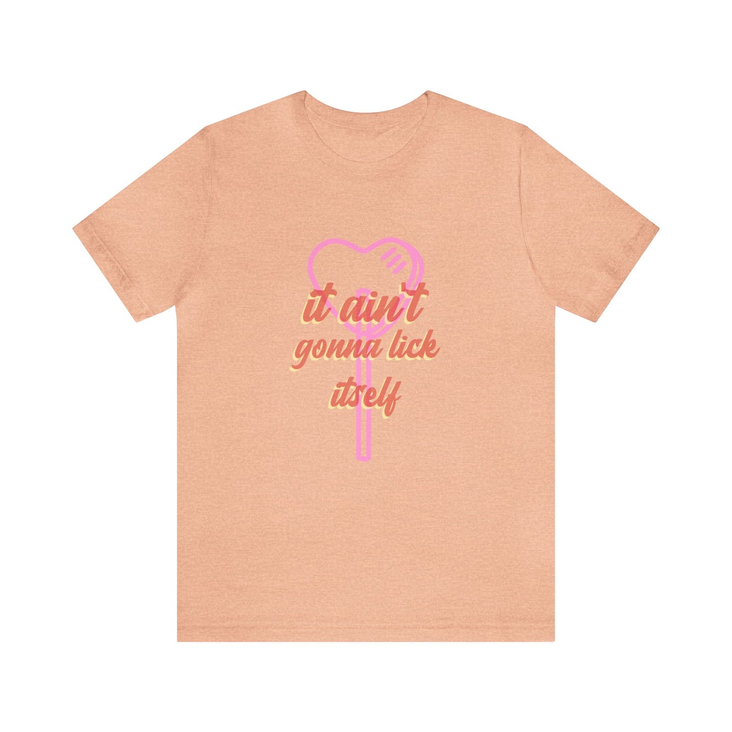 It ain't gonna lick itself - Unisex T-Shirt