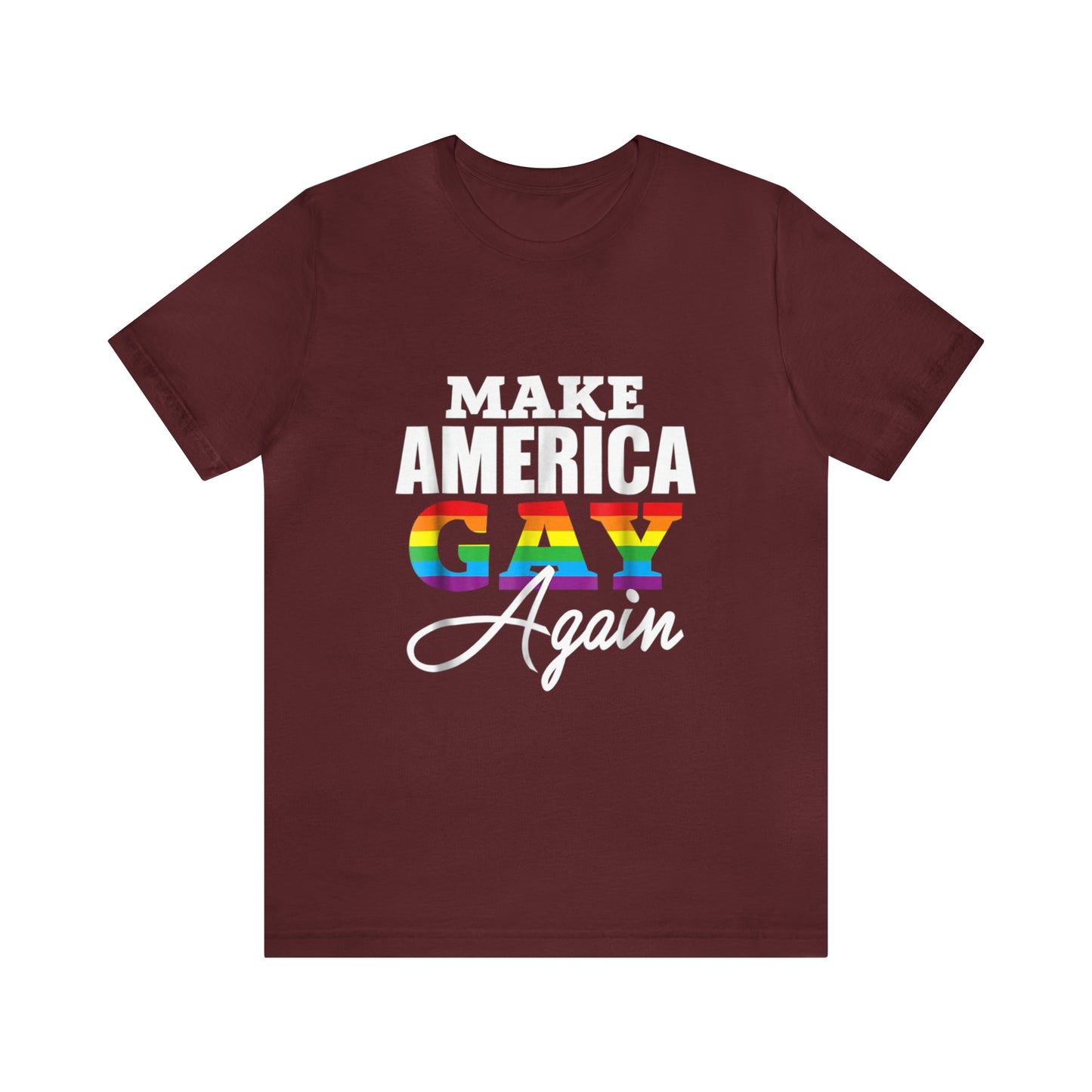 Make America Gay Again - Unisex T-Shirt