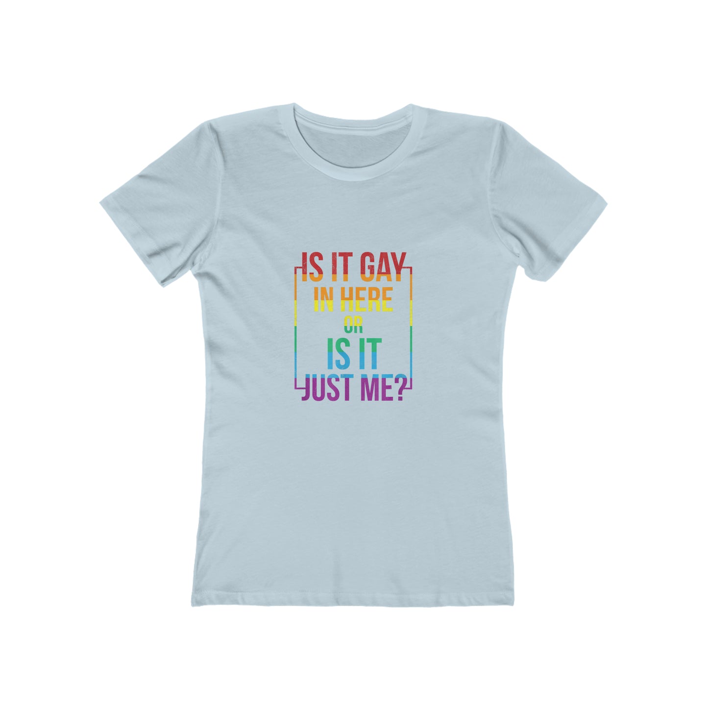 Is It Gay In Here Or Is It Just Me - Women's T-shirt