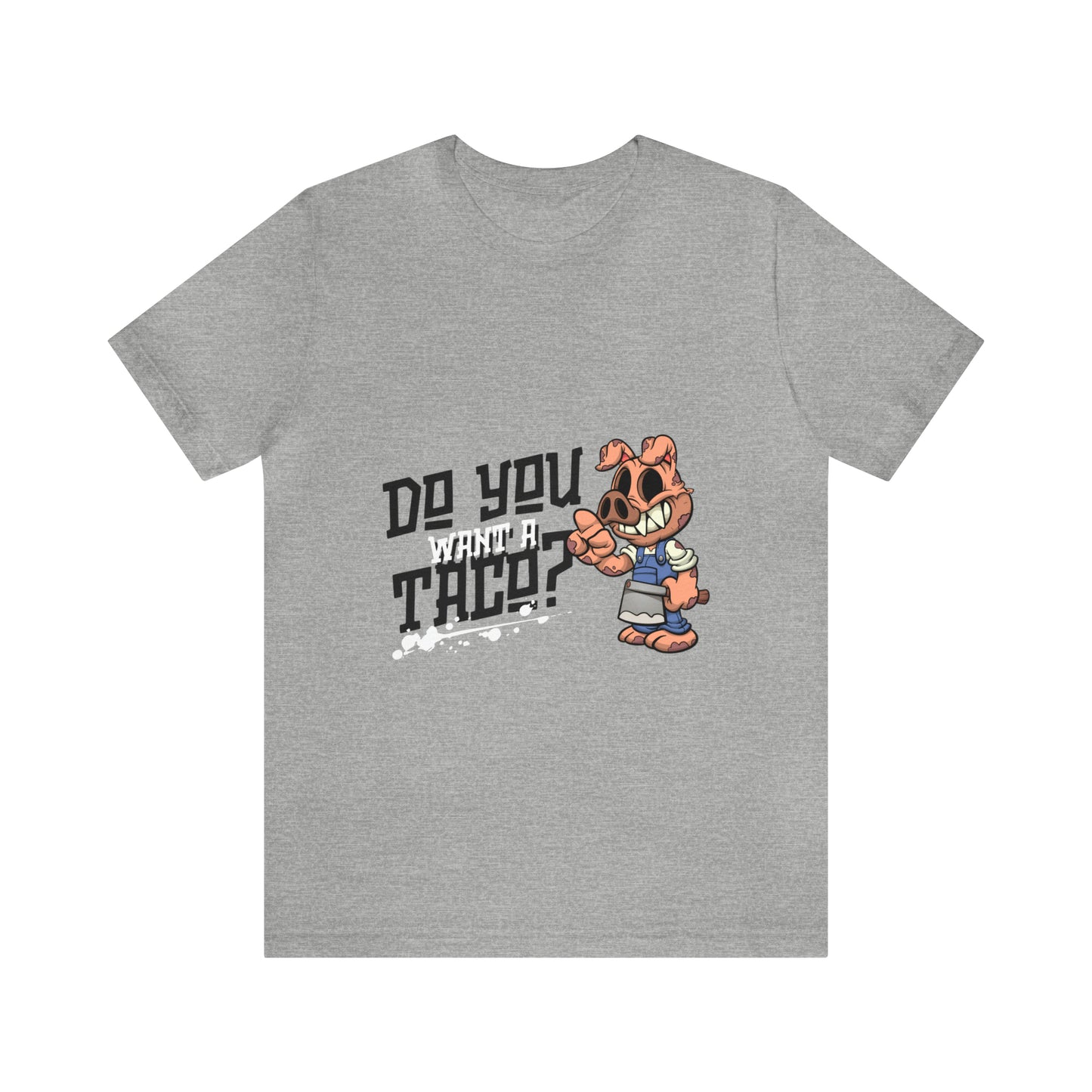 Do You Want A Taco - Unisex T-Shirt