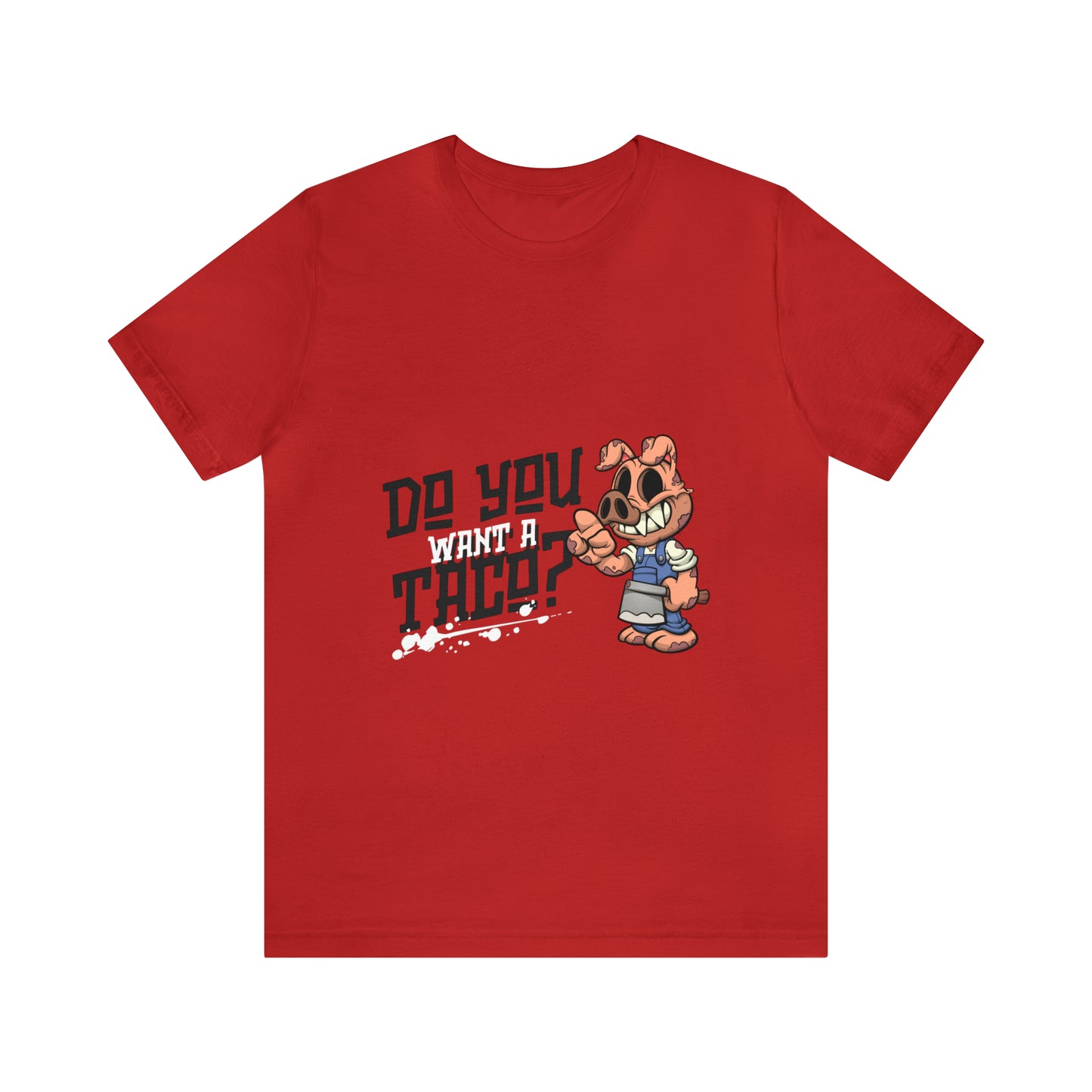 Do You Want A Taco - Unisex T-Shirt