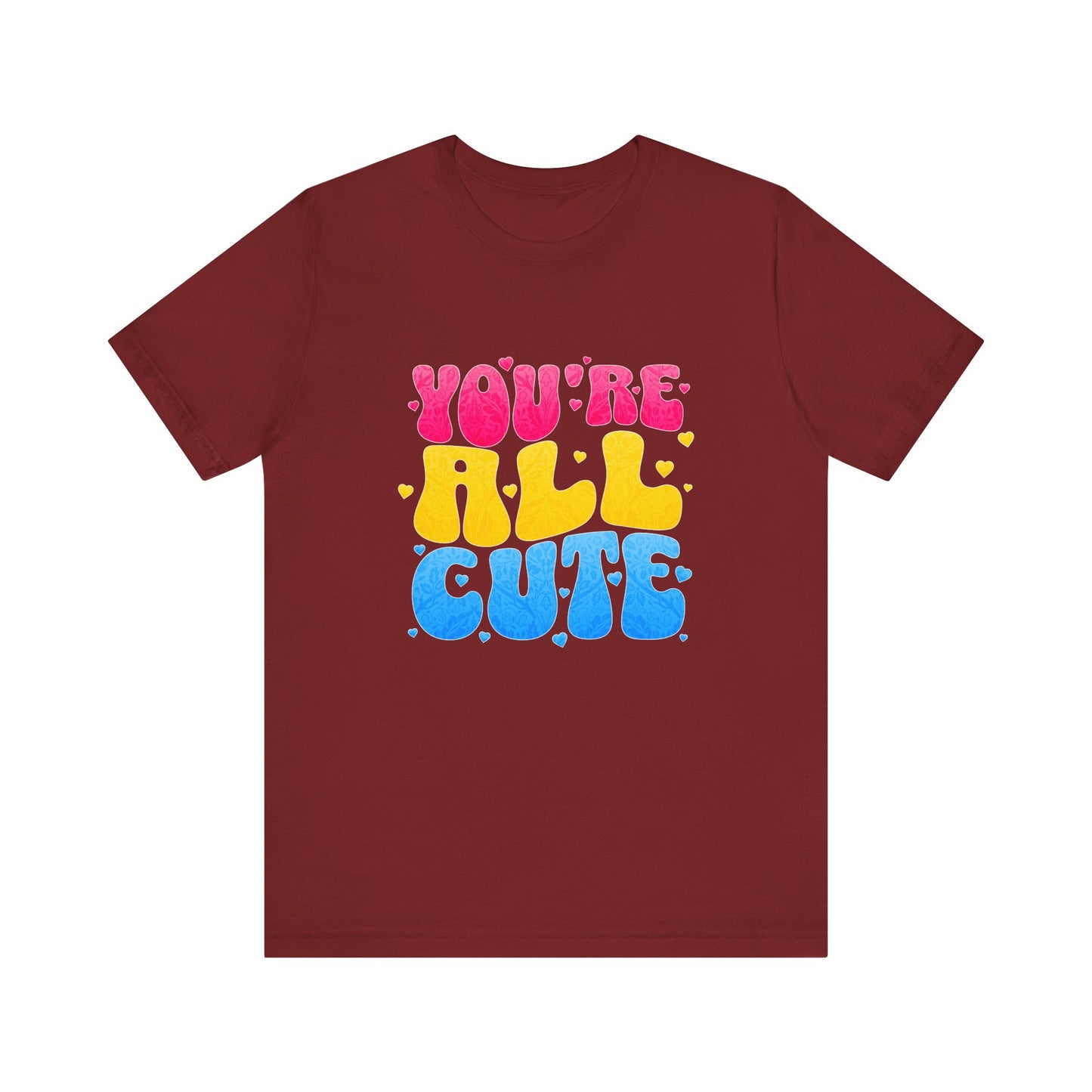 You're All Cute - Unisex T-Shirt