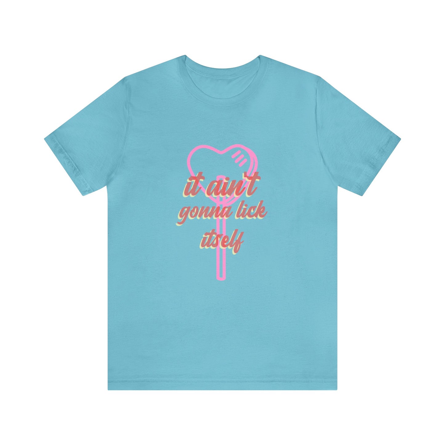 It ain't gonna lick itself - Unisex T-Shirt