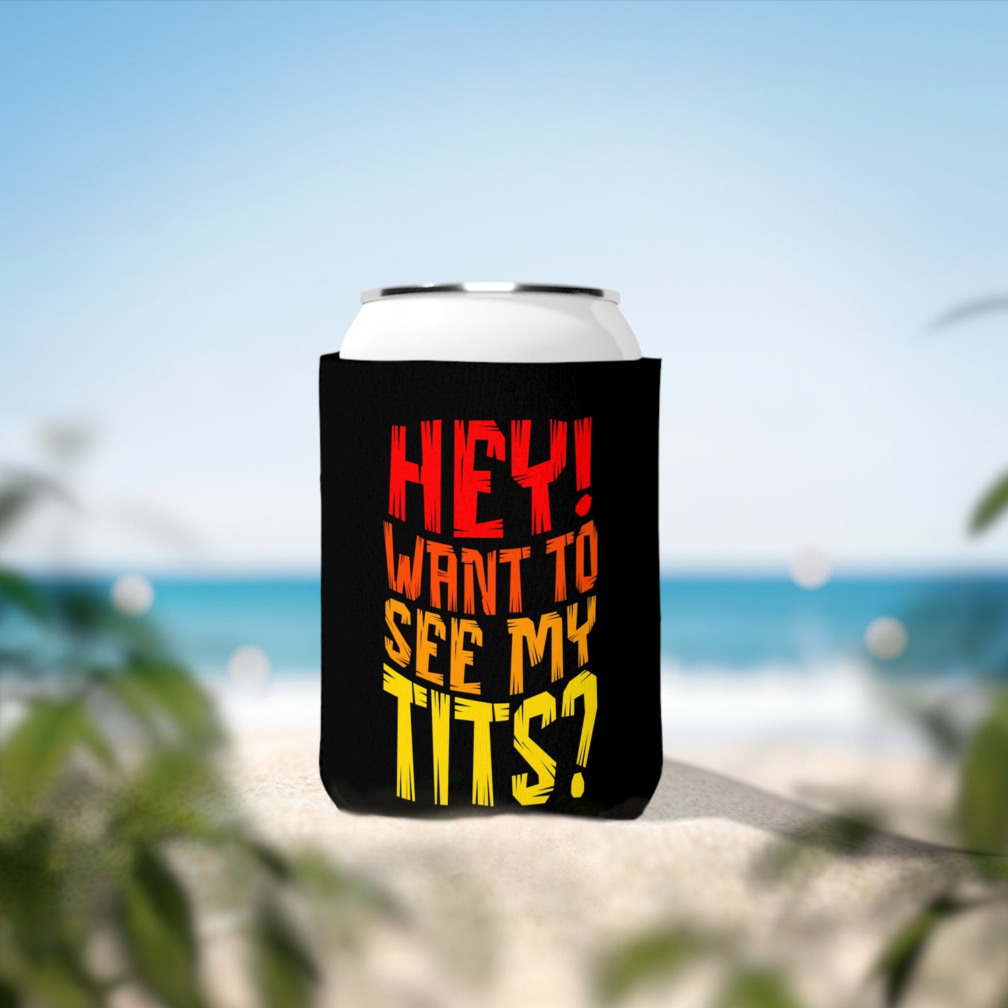 Hey Want To See My Tits - Can Koozie