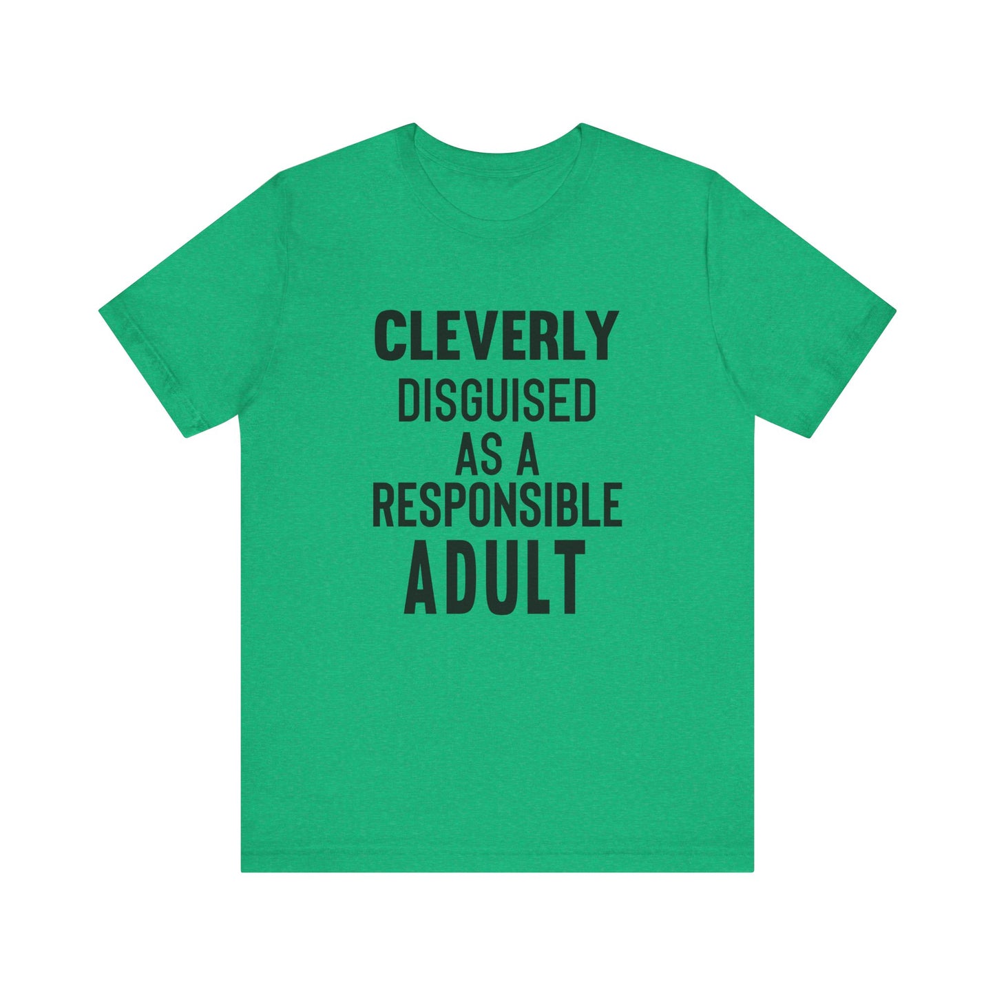 Cleverly Disguised As A Responsible Adult - Unisex T-Shirt
