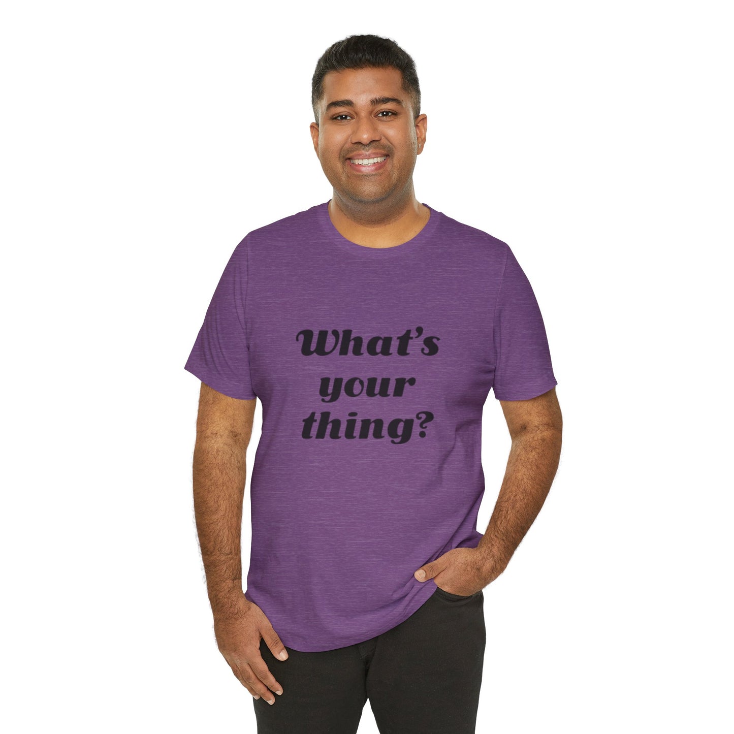What's Your Thing? - Unisex T-Shirt