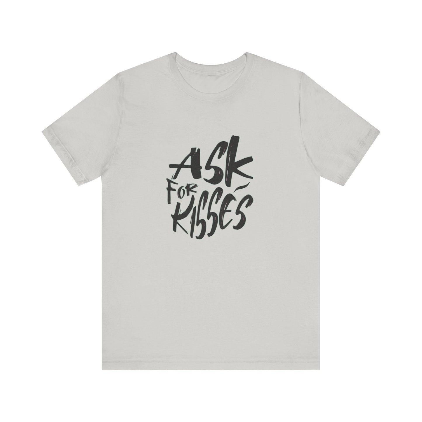 Ask for Kisses - Unisex T-Shirt