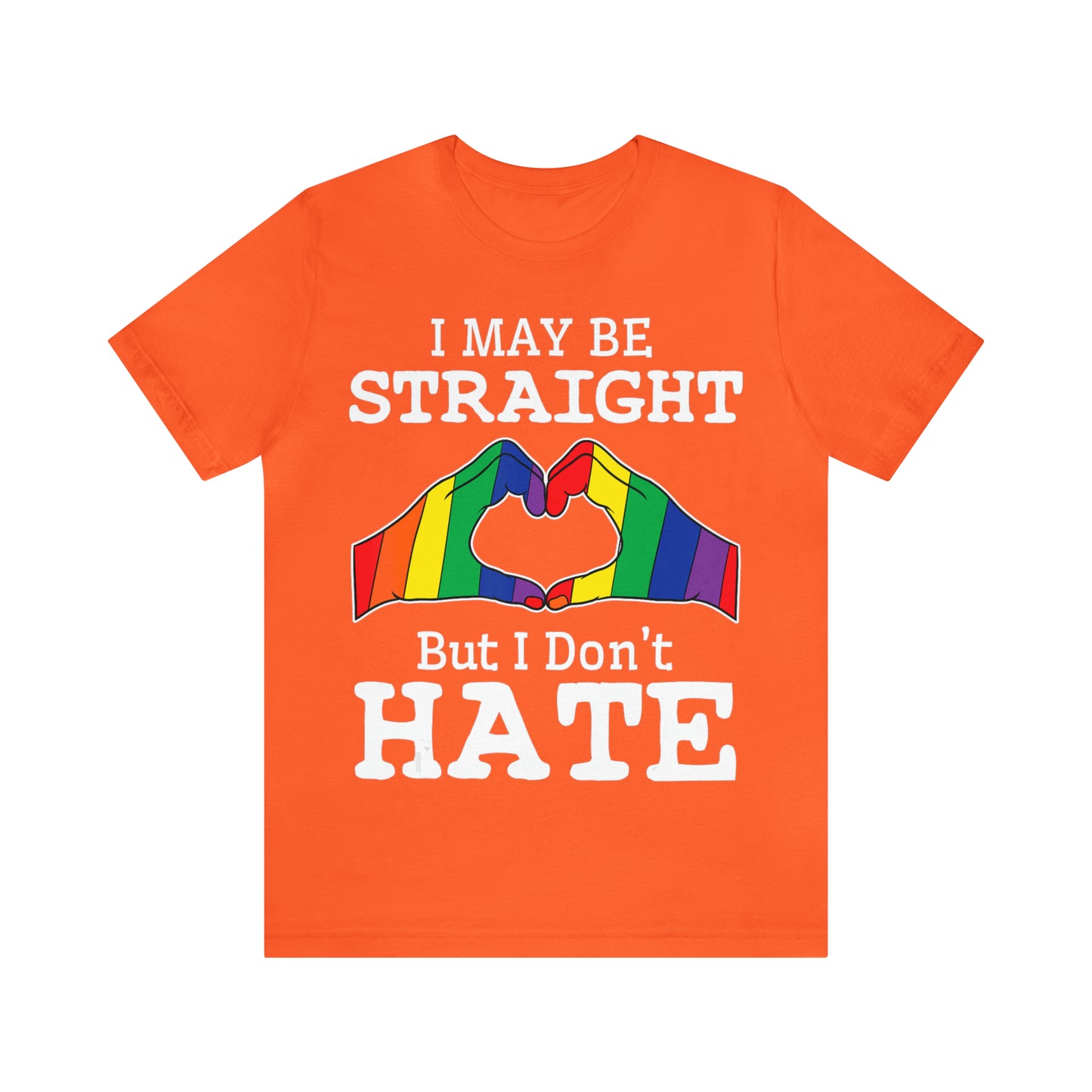 I May Be Straight But I Don't Hate - Unisex T-Shirt