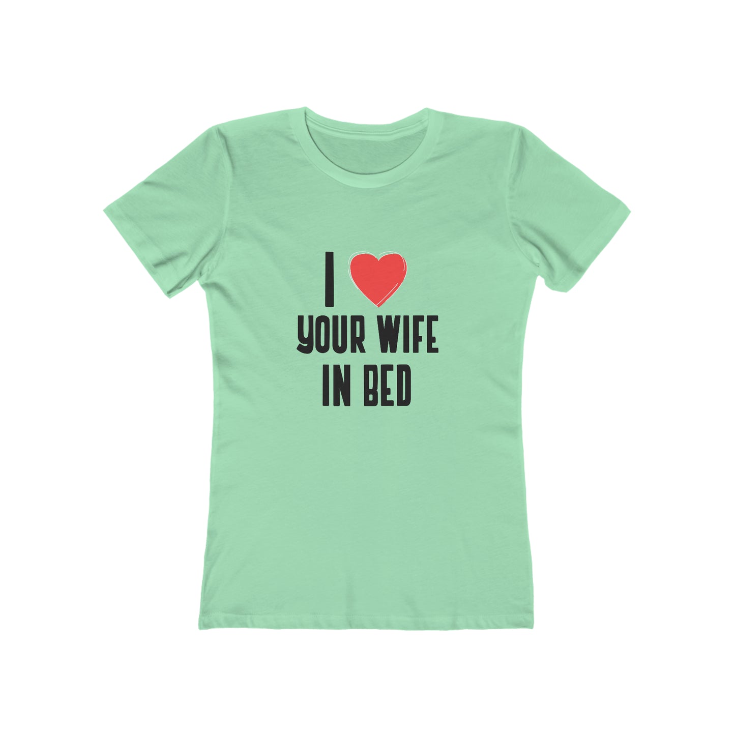 I Heart Your Wife In Bed - Women's T-shirt