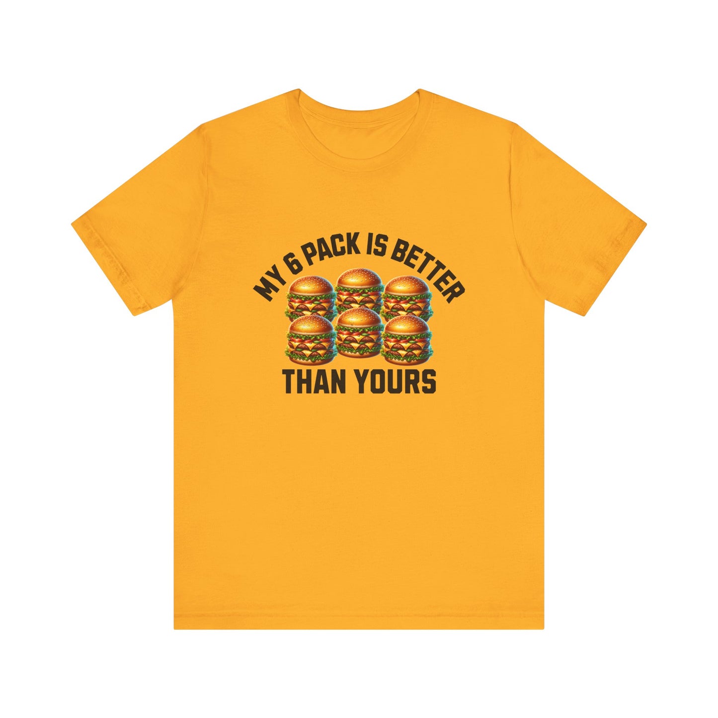 My 6-Pack Is Better Than Yours - Unisex T-Shirt