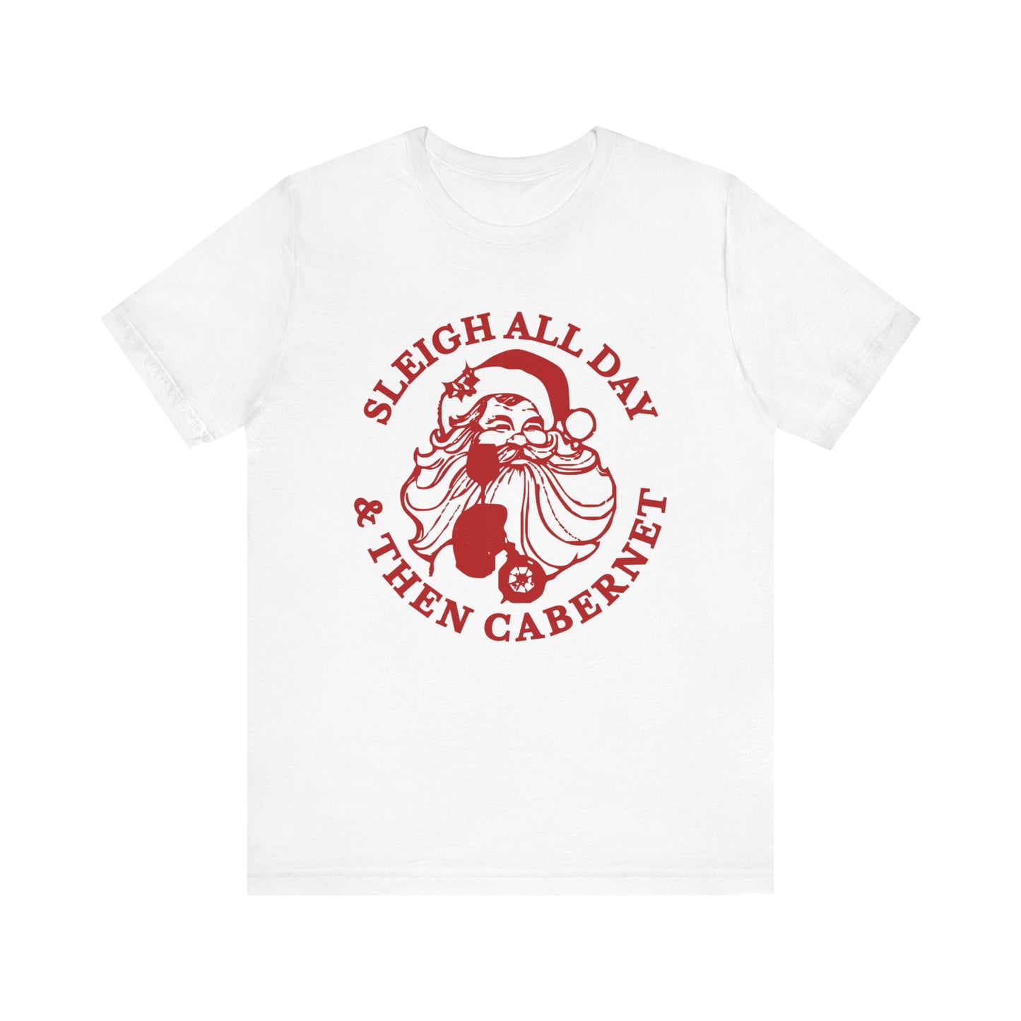 Sleigh All Day And Then Cabernet - Unisex T-Shirt