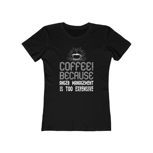 Coffee Because Anger Management Is Too Expensive - Women's T-shirt