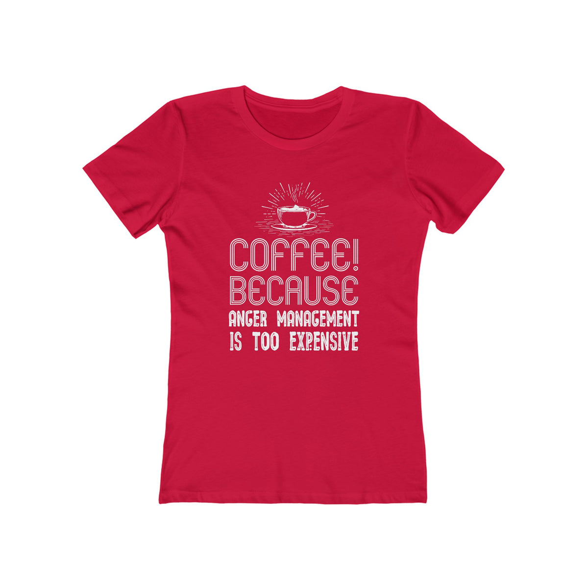 Coffee Because Anger Management Is Too Expensive - Women's T-shirt