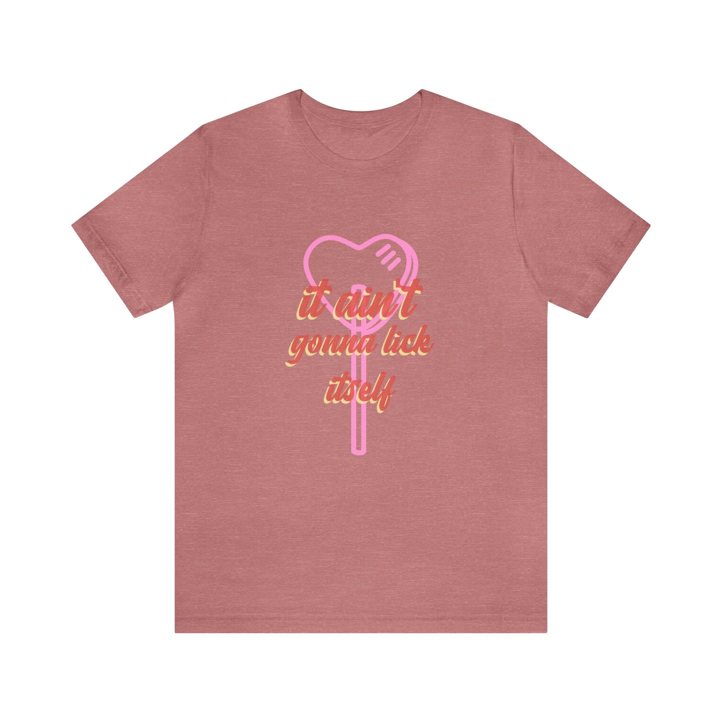 It ain't gonna lick itself - Unisex T-Shirt