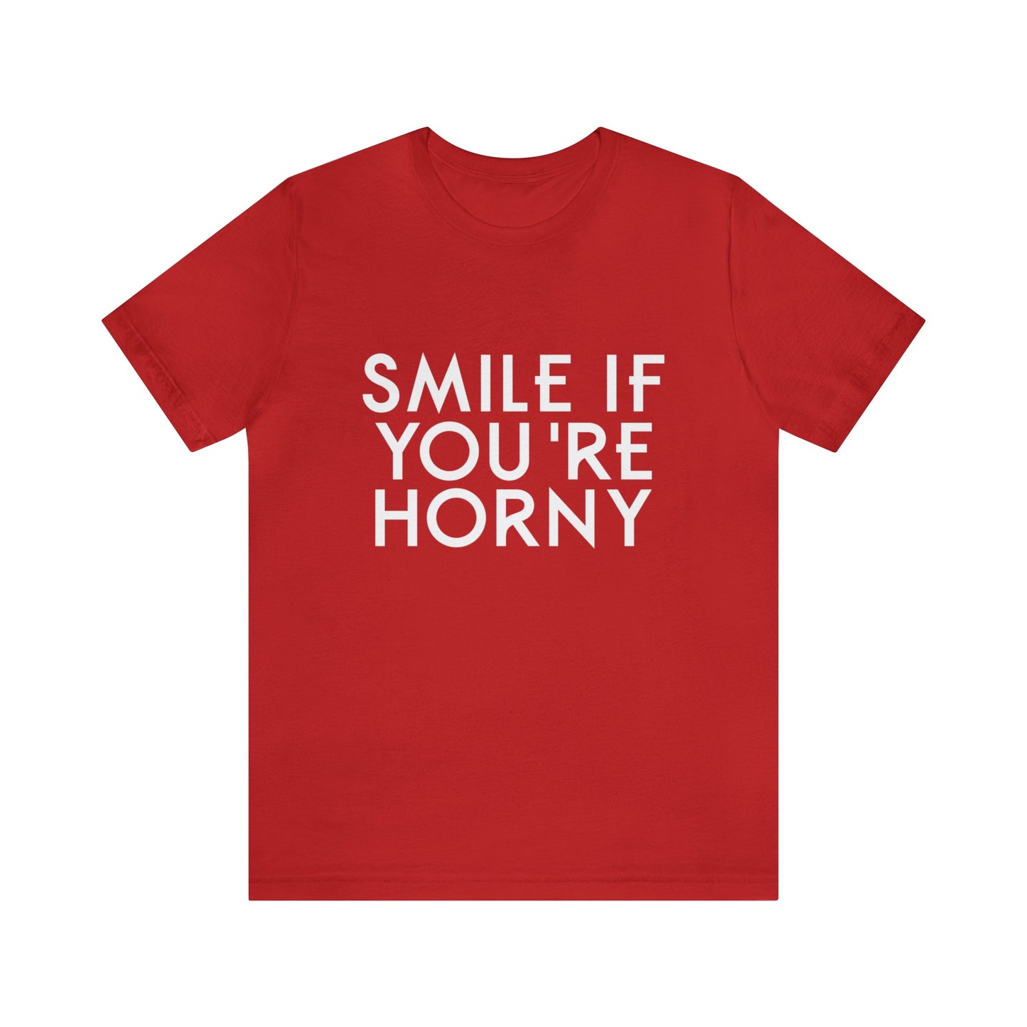 Smile If You're Horny - Unisex T-Shirt