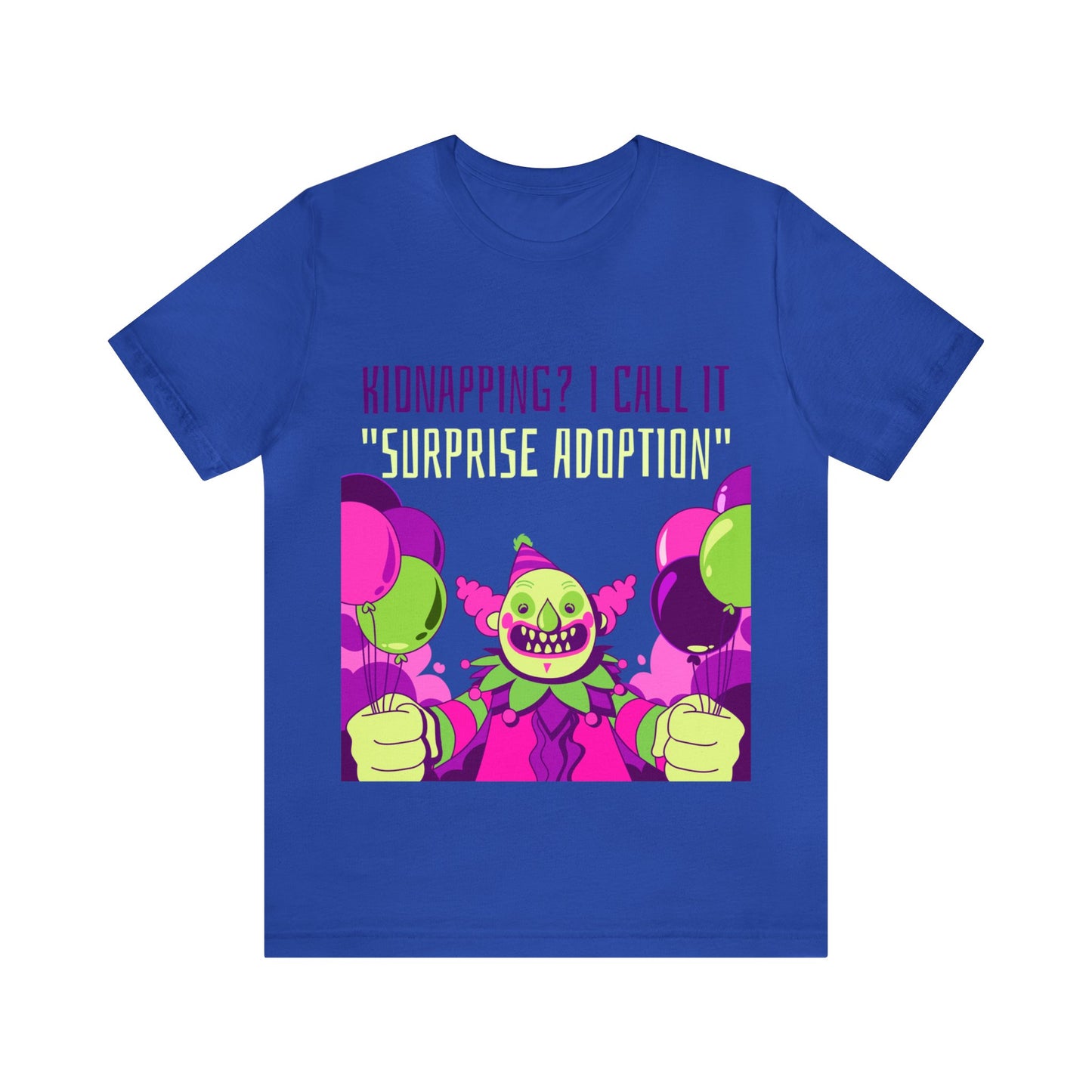 Kidnapping I Call It Surprise Adoption - Unisex T-Shirt