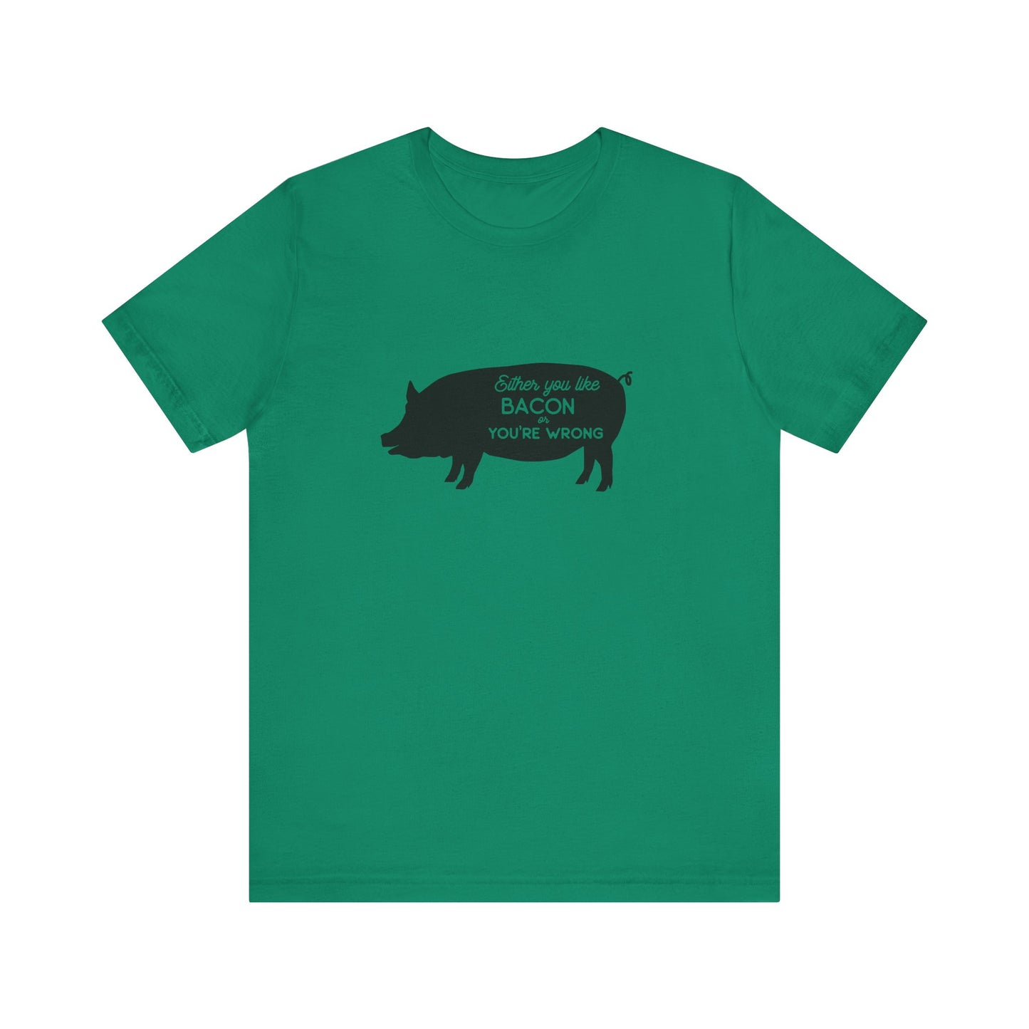 Either You Like Bacon Or You're Wrong - Unisex T-Shirt