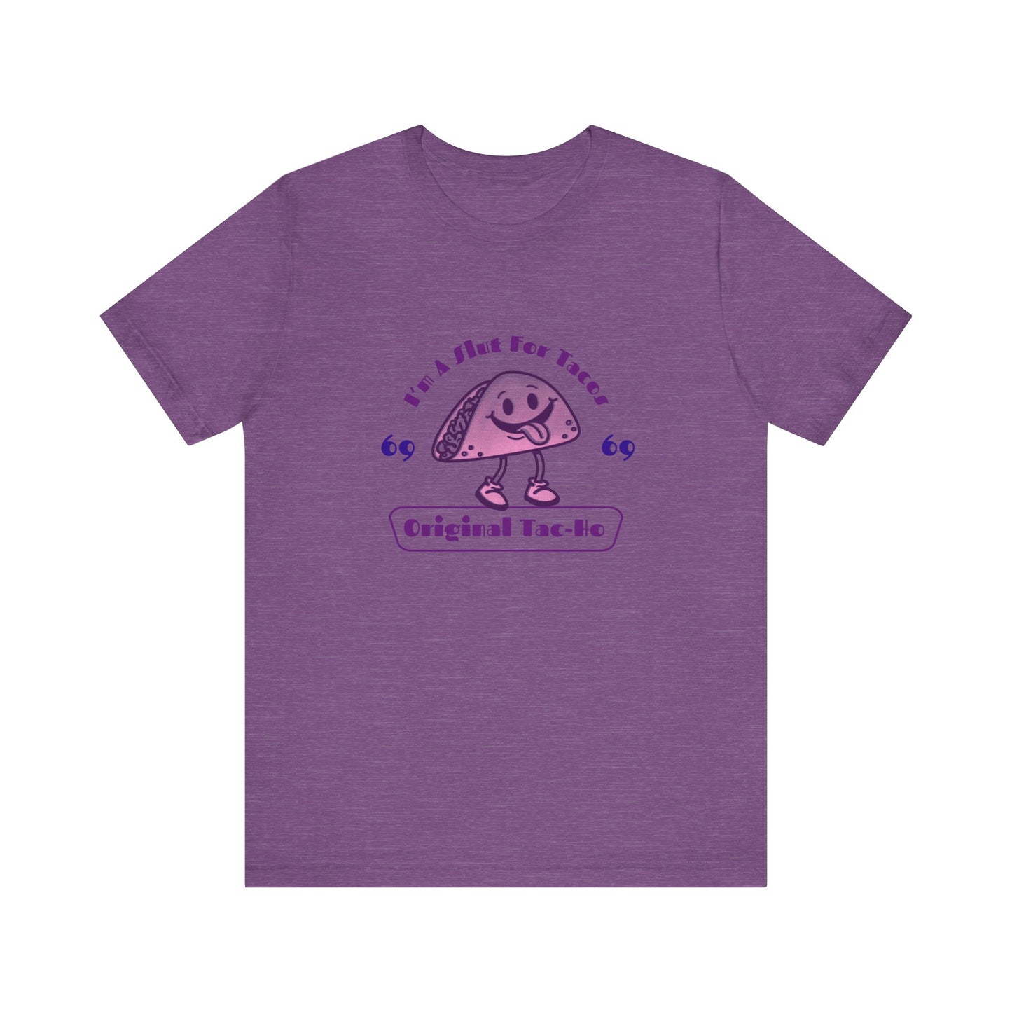 I'm A Slut for Tacos Original Tac-Ho - Unisex T-Shirt