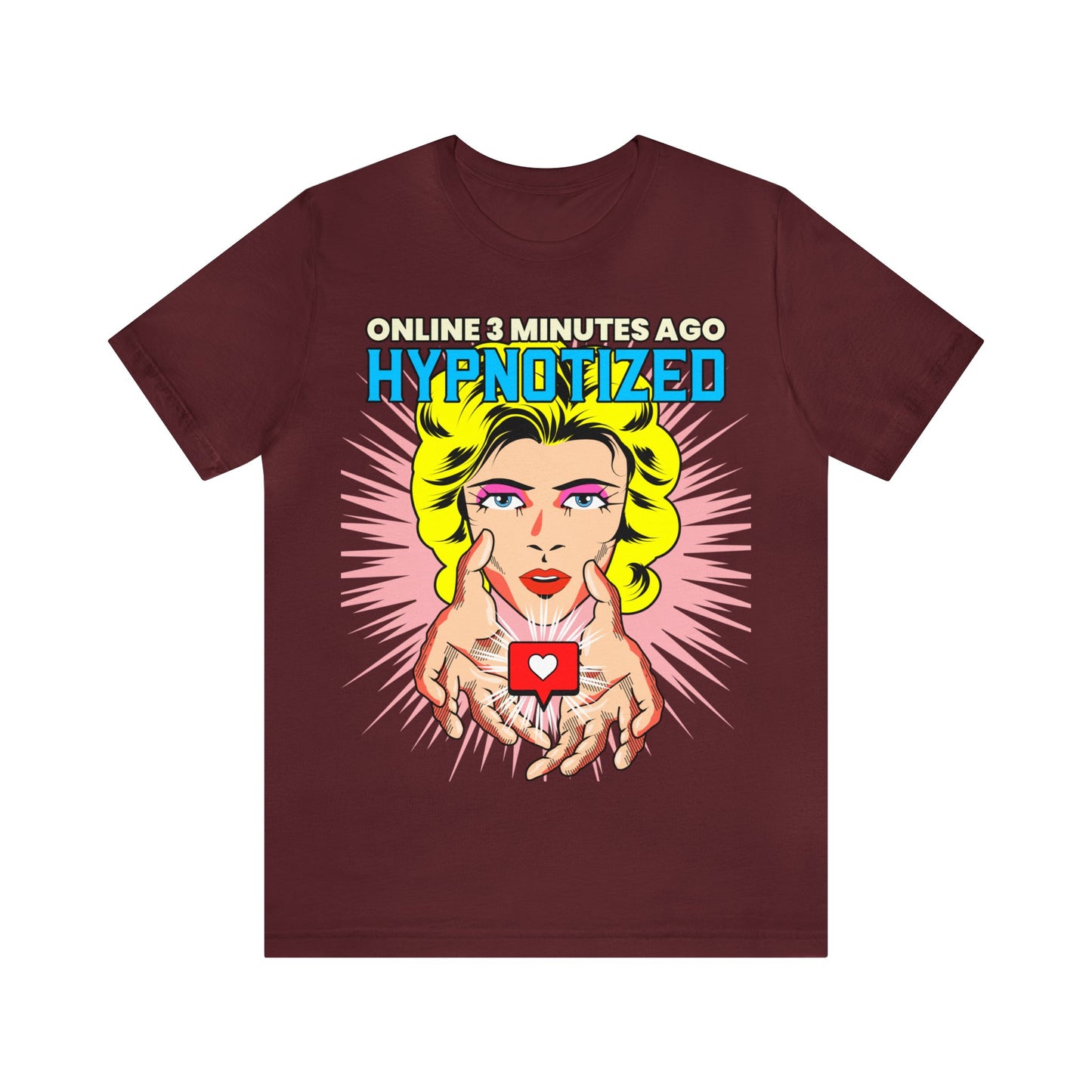 Online 3 Minutes Ago Hypnotized - Unisex T-Shirt