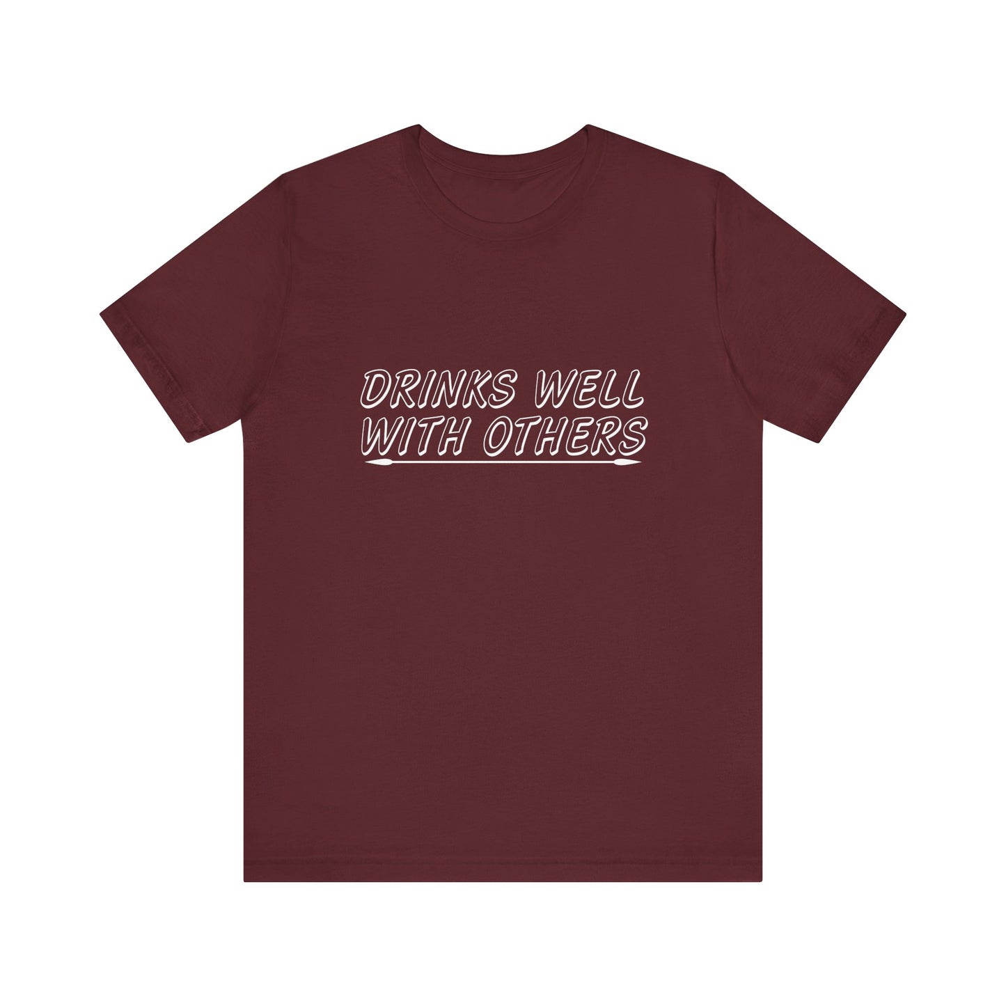 Drinks Well With Others - Unisex T-Shirt