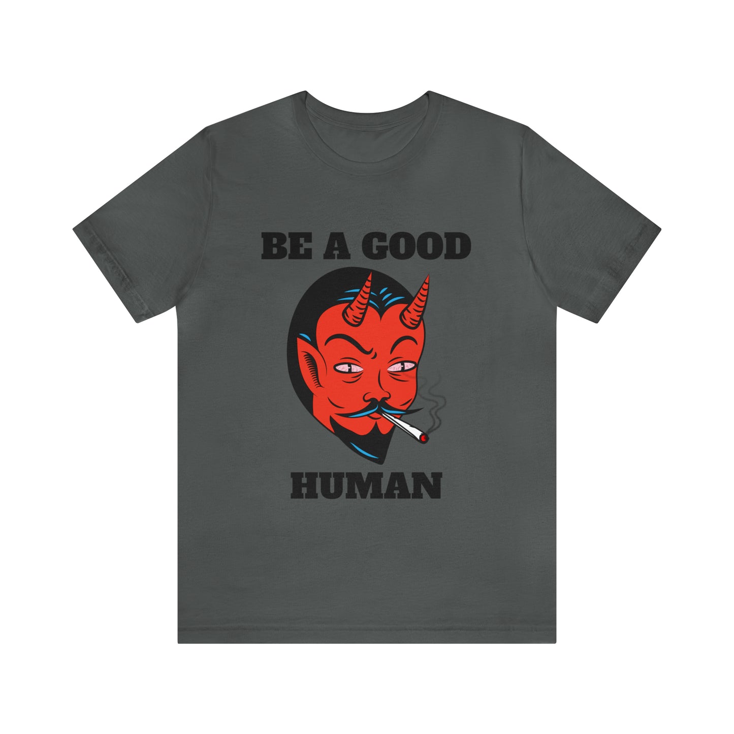 Be A Good Human - Unisex T-Shirt