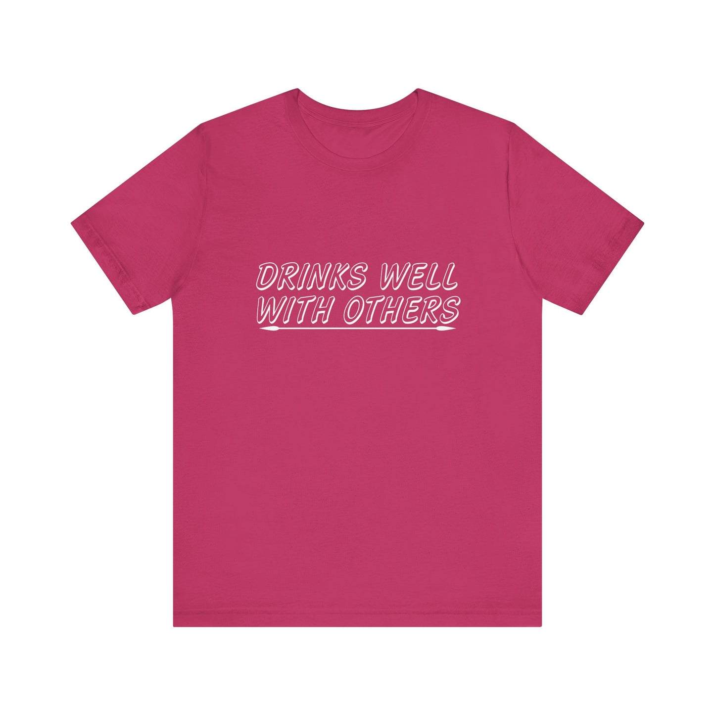 Drinks Well With Others - Unisex T-Shirt