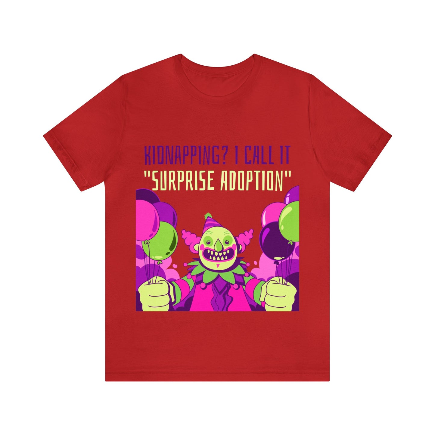 Kidnapping I Call It Surprise Adoption - Unisex T-Shirt