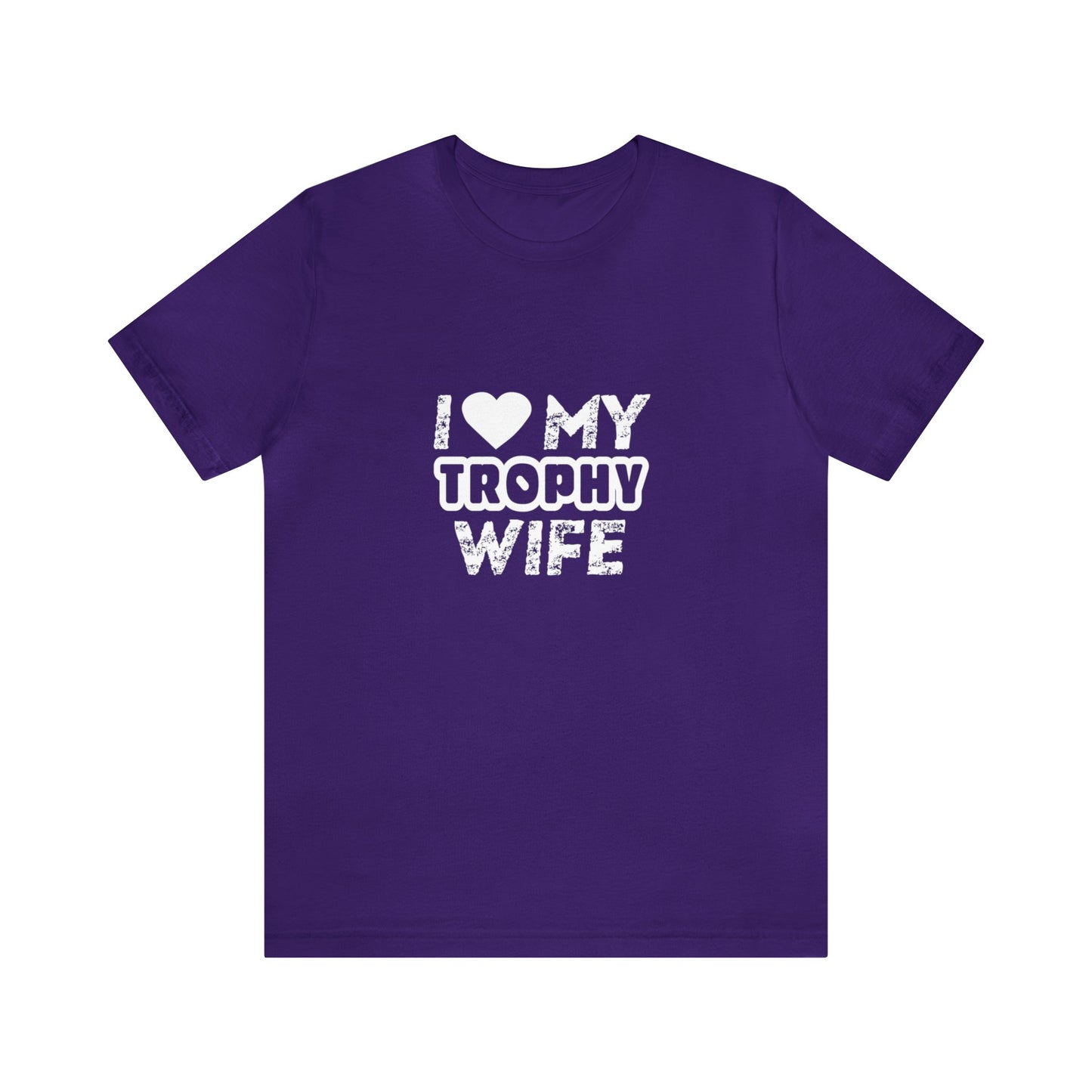 I Love My Trophy Wife - Unisex T-Shirt
