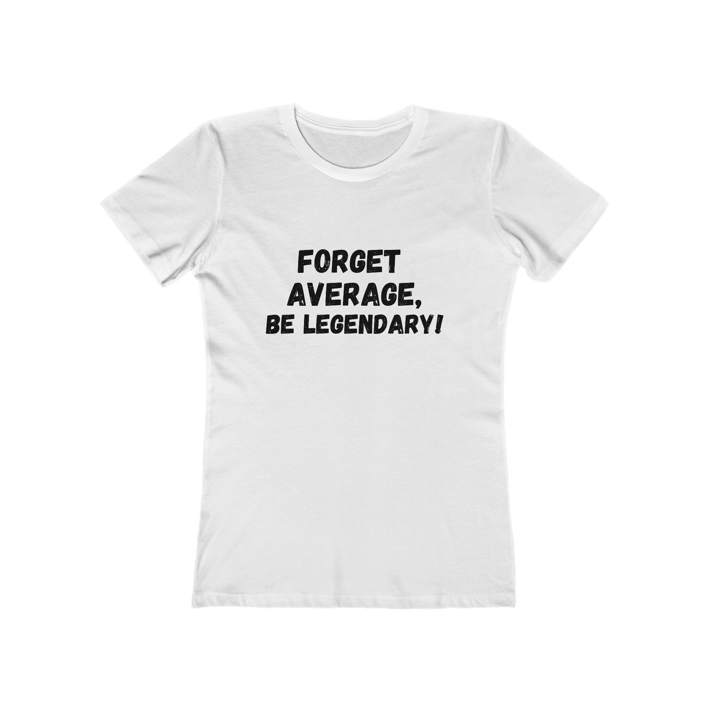 Forget Average, Be Legendary - Women's T-shirt