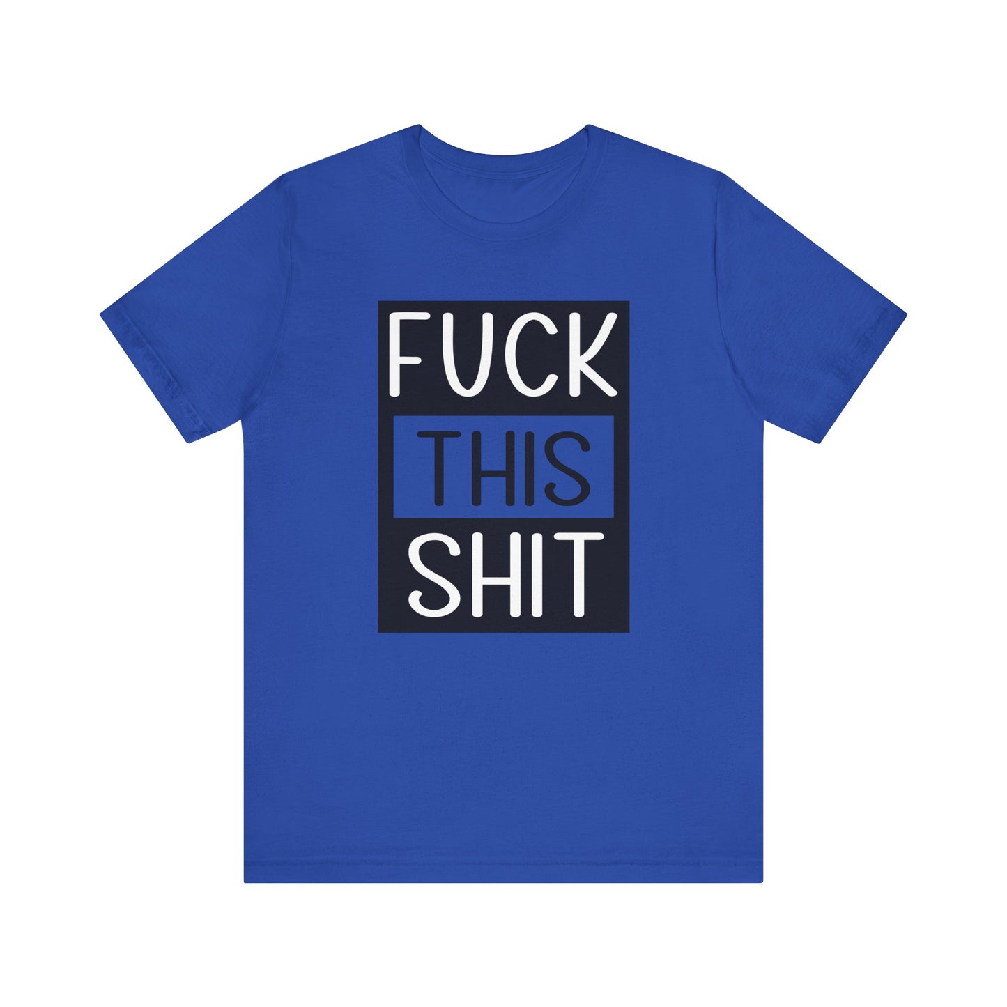 Fuck This Shit - Unisex T-Shirt