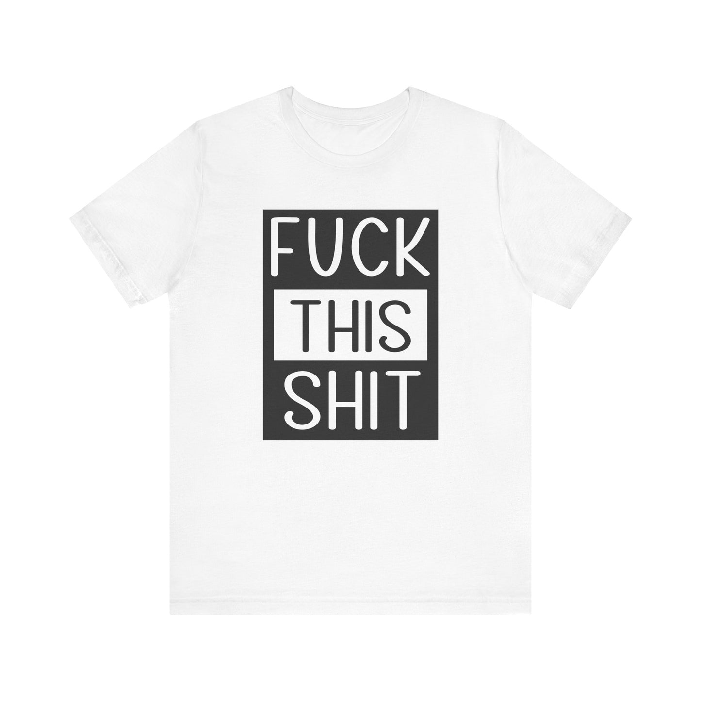 Fuck This Shit - Unisex T-Shirt