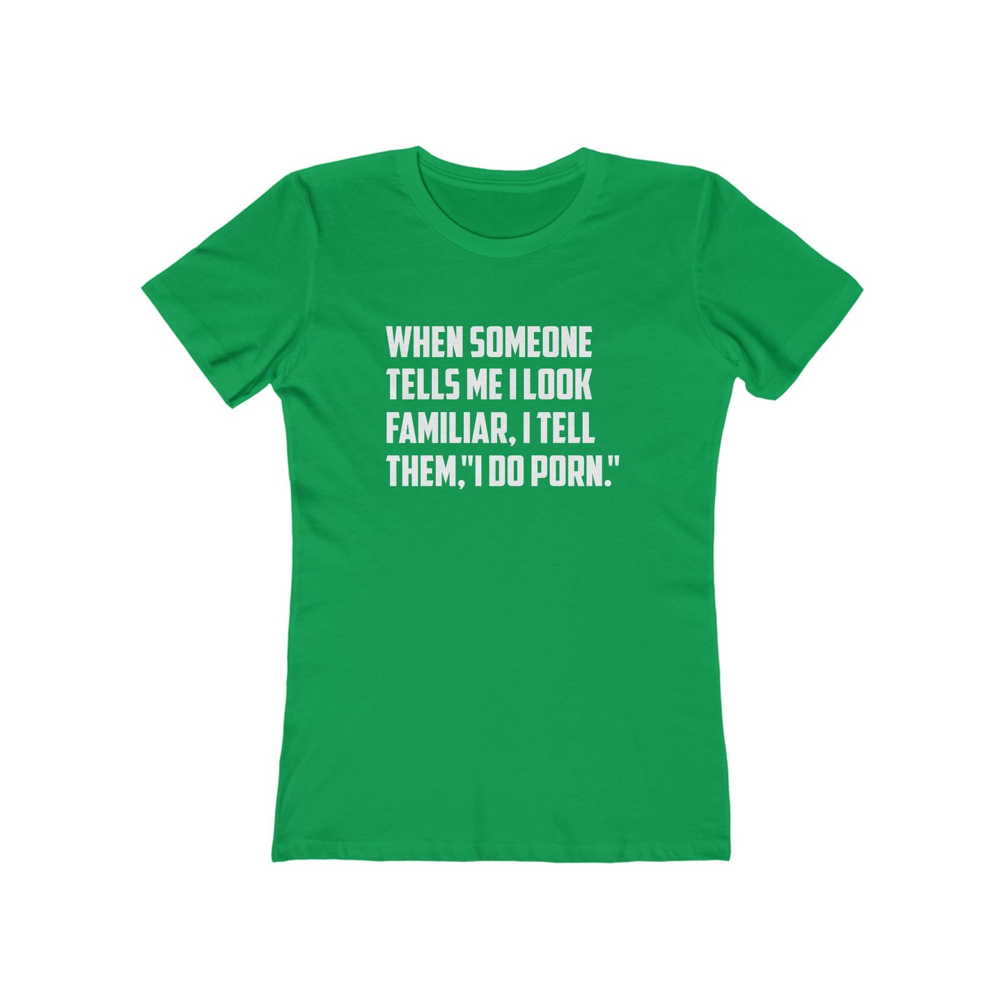 When Someone Tells Me I Look Familiar, I Tell Then I Do Porn - Women's T-shirt
