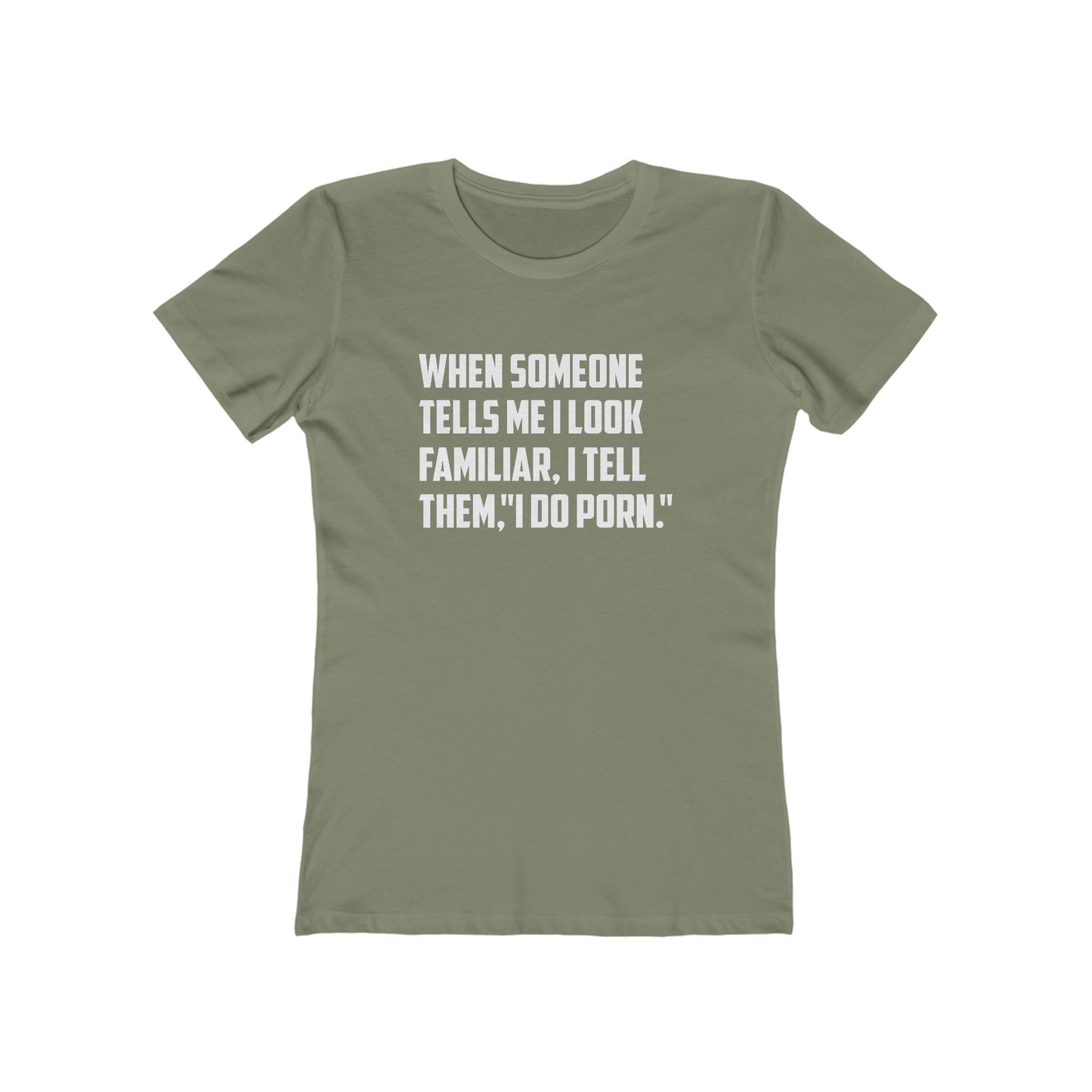 When Someone Tells Me I Look Familiar, I Tell Then I Do Porn - Women's T-shirt