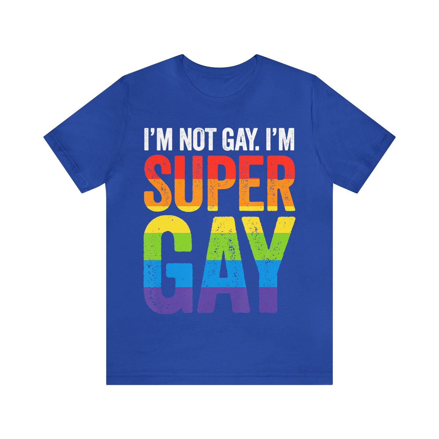 I'm Not Gay I'm Super Gay 3 - Unisex T-Shirt